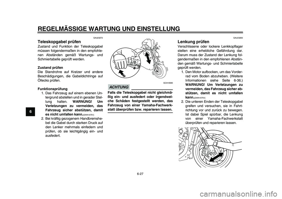 YAMAHA VMAX 2009 Betriebsanleitungen (in German)
REGELMÄSSIGE WARTUNG UND EINSTELLUNG
6-27
1
2
3
4
5
6
7
8
9
GAU23272
Teleskopgabel prüfen
Zustand und Funktion der Teleskopgabel
müssen folgendermaßen in den empfohle-
nen Abständen gem YAMAHA VMAX 2009 Betriebsanleitungen (in German)
REGELMÄSSIGE WARTUNG UND EINSTELLUNG
6-27
1
2
3
4
5
6
7
8
9
GAU23272
Teleskopgabel prüfen
Zustand und Funktion der Teleskopgabel
müssen folgendermaßen in den empfohle-
nen Abständen gem