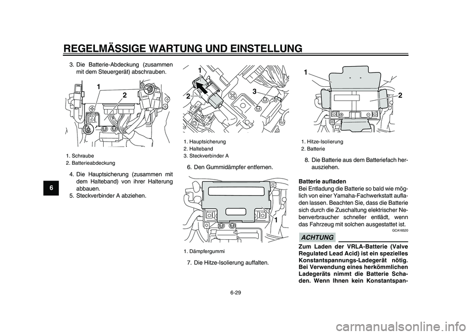 YAMAHA VMAX 2009 Betriebsanleitungen (in German)
REGELMÄSSIGE WARTUNG UND EINSTELLUNG
6-29
1
2
3
4
5
6
7
8
9
3. Die Batterie-Abdeckung (zusammen
mit dem Steuergerät) abschrauben.
4. Die Hauptsicherung (zusammen mit
dem Halteband) von ihrer H YAMAHA VMAX 2009 Betriebsanleitungen (in German)
REGELMÄSSIGE WARTUNG UND EINSTELLUNG
6-29
1
2
3
4
5
6
7
8
9
3. Die Batterie-Abdeckung (zusammen
mit dem Steuergerät) abschrauben.
4. Die Hauptsicherung (zusammen mit
dem Halteband) von ihrer H