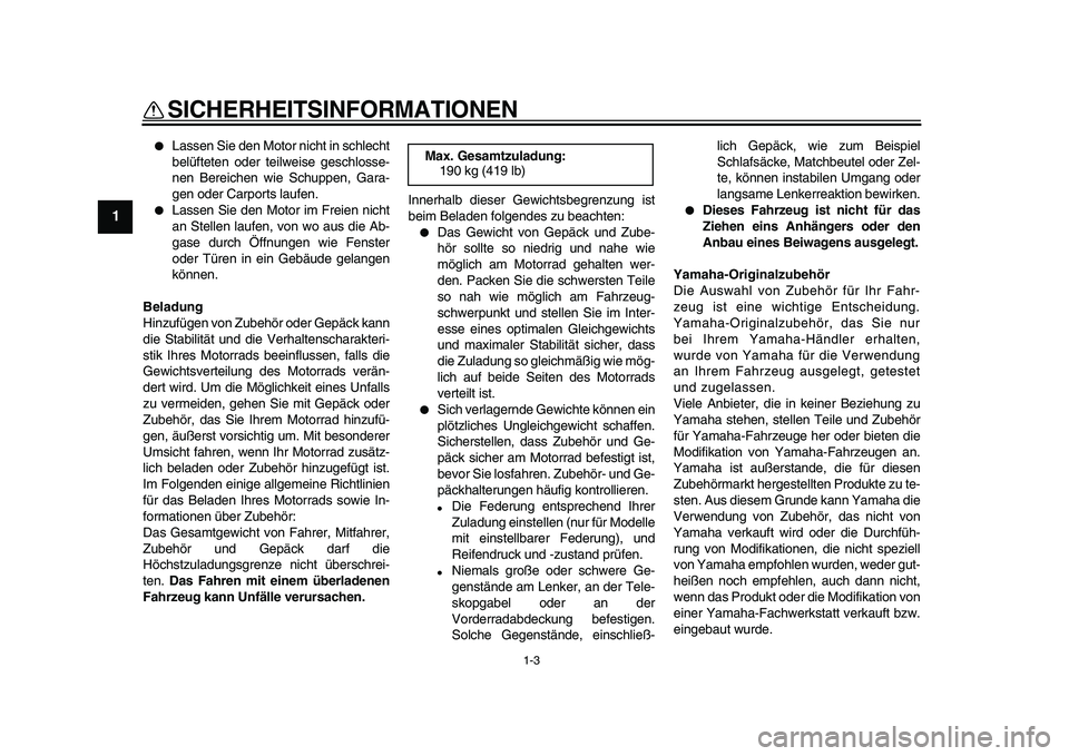 YAMAHA VMAX 2009 Betriebsanleitungen (in German)
SICHERHEITSINFORMATIONEN
1-3
1
Lassen Sie den Motor nicht in schlecht
belüfteten oder teilweise geschlosse-
nen Bereichen wie Schuppen, Gara-
gen oder Carports laufen.
Lassen Sie den Moto YAMAHA VMAX 2009 Betriebsanleitungen (in German)
SICHERHEITSINFORMATIONEN
1-3
1
Lassen Sie den Motor nicht in schlecht
belüfteten oder teilweise geschlosse-
nen Bereichen wie Schuppen, Gara-
gen oder Carports laufen.
Lassen Sie den Moto