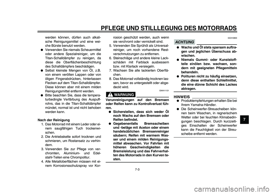YAMAHA VMAX 2009 Betriebsanleitungen (in German)
PFLEGE UND STILLLEGUNG DES MOTORRADS
7-3
2
3
4
5
6
78
9
werden können, dürfen auch alkali-
sche Reinigungsmittel und eine wei-
che Bürste benutzt werden.
Verwenden Sie niemals Scheuermitt YAMAHA VMAX 2009 Betriebsanleitungen (in German)
PFLEGE UND STILLLEGUNG DES MOTORRADS
7-3
2
3
4
5
6
78
9
werden können, dürfen auch alkali-
sche Reinigungsmittel und eine wei-
che Bürste benutzt werden.
Verwenden Sie niemals Scheuermitt