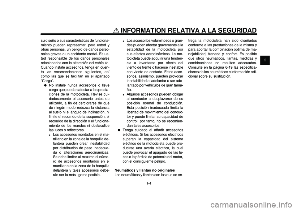 YAMAHA VMAX 2009 Manuale de Empleo (in Spanish)
INFORMATION RELATIVA A LA SEGURIDAD
1-4
1
su diseño o sus características de funciona-
miento pueden representar, para usted y
otras personas, un peligro de daños perso-
nales graves o un acci YAMAHA VMAX 2009 Manuale de Empleo (in Spanish)
INFORMATION RELATIVA A LA SEGURIDAD
1-4
1
su diseño o sus características de funciona-
miento pueden representar, para usted y
otras personas, un peligro de daños perso-
nales graves o un acci