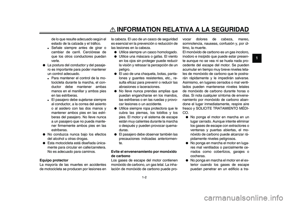YAMAHA VMAX 2009 Manuale de Empleo (in Spanish)
INFORMATION RELATIVA A LA SEGURIDAD
1-2
1
de lo que resulte adecuado según el
estado de la calzada y el tráfico.
Señale siempre antes de girar o
cambiar de carril. Cerciórese de
que los o YAMAHA VMAX 2009 Manuale de Empleo (in Spanish)
INFORMATION RELATIVA A LA SEGURIDAD
1-2
1
de lo que resulte adecuado según el
estado de la calzada y el tráfico.
Señale siempre antes de girar o
cambiar de carril. Cerciórese de
que los o
