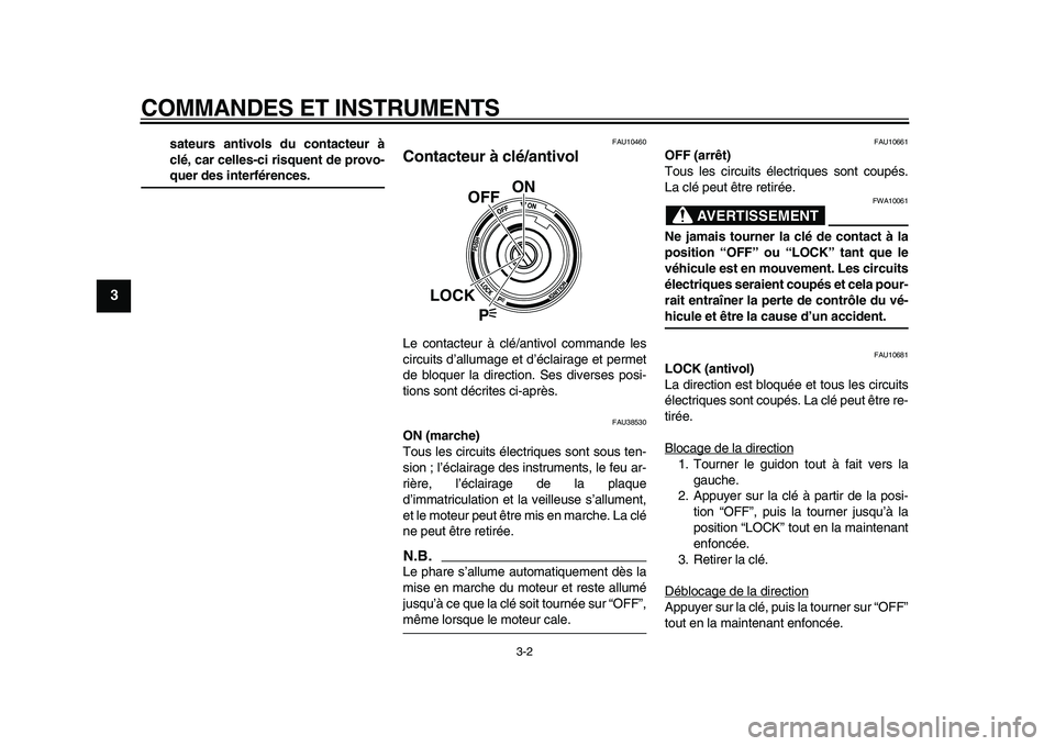 YAMAHA VMAX 2009  Notices Demploi (in French)  
COMMANDES ET INSTRUMENTS 
3-2 
1
2
3
4
5
6
7
8
9
 
sateurs antivols du contacteur à
clé, car celles-ci risquent de provo- 
quer des interférences. 
FAU10460 
Contacteur à clé/antivol  
Le conta