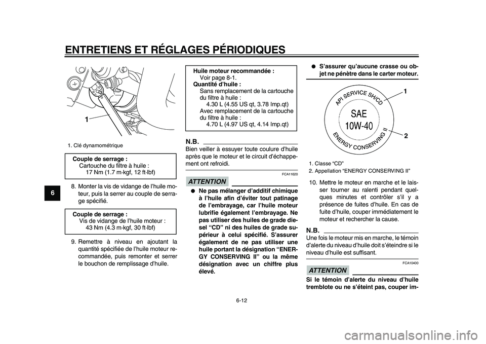 YAMAHA VMAX 2009  Notices Demploi (in French)  
ENTRETIENS ET RÉGLAGES PÉRIODIQUES 
6-12 
1
2
3
4
5
6
7
8
9
 
8. Monter la vis de vidange de l’huile mo-
teur, puis la serrer au couple de serra-
ge spécifié.
9. Remettre à niveau en ajoutant
