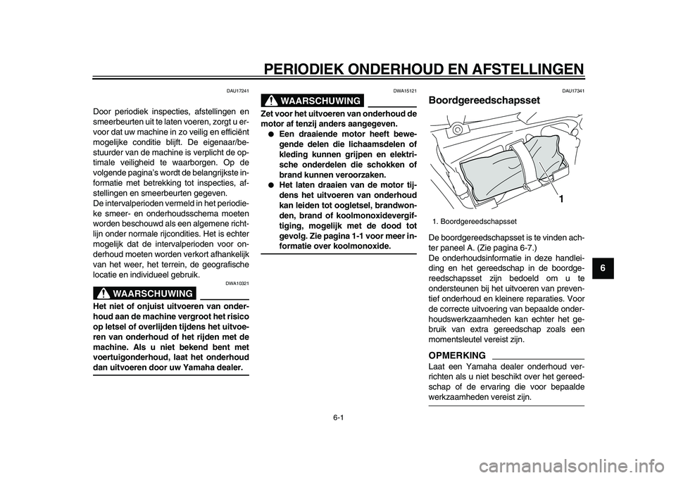 YAMAHA VMAX 2009 Instructieboekje (in Dutch)
6-1
2
3
4
5
67
8
9
PERIODIEK ONDERHOUD EN AFSTELLINGEN
DAU17241
Door periodiek inspecties, afstellingen en
smeerbeurten uit te laten voeren, zorgt u er-
voor dat uw machine in zo veilig en effi YAMAHA VMAX 2009 Instructieboekje (in Dutch)
6-1
2
3
4
5
67
8
9
PERIODIEK ONDERHOUD EN AFSTELLINGEN
DAU17241
Door periodiek inspecties, afstellingen en
smeerbeurten uit te laten voeren, zorgt u er-
voor dat uw machine in zo veilig en effi