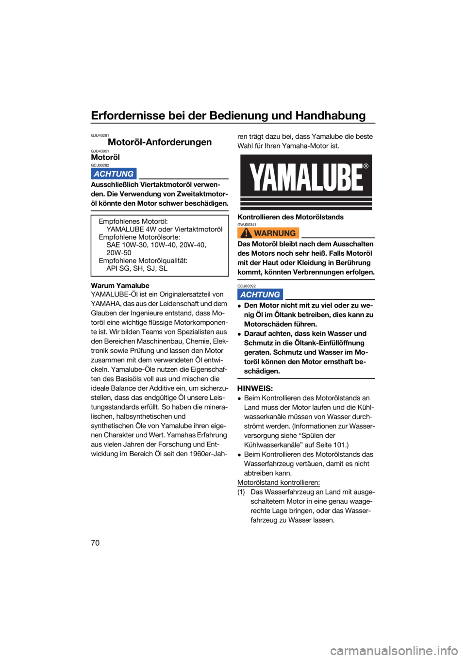 YAMAHA VX 2021 Betriebsanleitungen (in German) Erfordernisse bei der Bedienung und Handhabung
70
GJU40291
Motoröl-AnforderungenGJU43951MotorölGCJ00282
Ausschließlich Viertaktmotoröl verwen-
den. Die Verwendung von Zweitaktmotor-
öl könnte de YAMAHA VX 2021 Betriebsanleitungen (in German) Erfordernisse bei der Bedienung und Handhabung
70
GJU40291
Motoröl-AnforderungenGJU43951MotorölGCJ00282
Ausschließlich Viertaktmotoröl verwen-
den. Die Verwendung von Zweitaktmotor-
öl könnte de