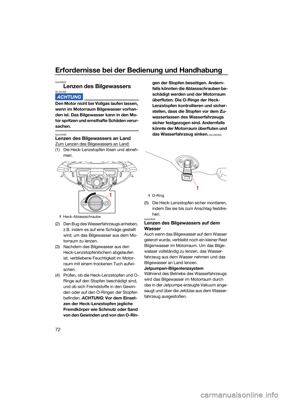 YAMAHA VX 2021 Betriebsanleitungen (in German) Erfordernisse bei der Bedienung und Handhabung
72
GJU40022
Lenzen des BilgewassersGCJ01302
Den Motor nicht bei Vollgas laufen lassen,
wenn im Motorraum Bilgewasser vorhan-
den ist. Das Bilgewasser ka YAMAHA VX 2021 Betriebsanleitungen (in German) Erfordernisse bei der Bedienung und Handhabung
72
GJU40022
Lenzen des BilgewassersGCJ01302
Den Motor nicht bei Vollgas laufen lassen,
wenn im Motorraum Bilgewasser vorhan-
den ist. Das Bilgewasser ka