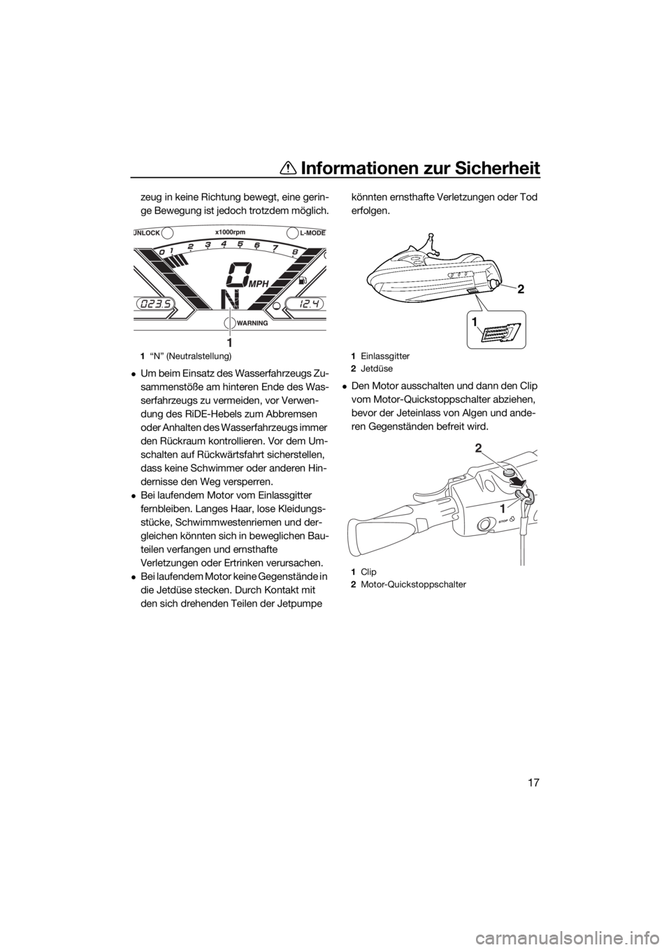 YAMAHA VX CRUISER 2018 Betriebsanleitungen (in German) Informationen zur Sicherheit
17
zeug in keine Richtung bewegt, eine gerin-
ge Bewegung ist jedoch trotzdem möglich.
Um beim Einsatz des Wasserfahrzeugs Zu-
sammenstöße am hinteren Ende des Was-
YAMAHA VX CRUISER 2018 Betriebsanleitungen (in German) Informationen zur Sicherheit
17
zeug in keine Richtung bewegt, eine gerin-
ge Bewegung ist jedoch trotzdem möglich.
Um beim Einsatz des Wasserfahrzeugs Zu-
sammenstöße am hinteren Ende des Was-