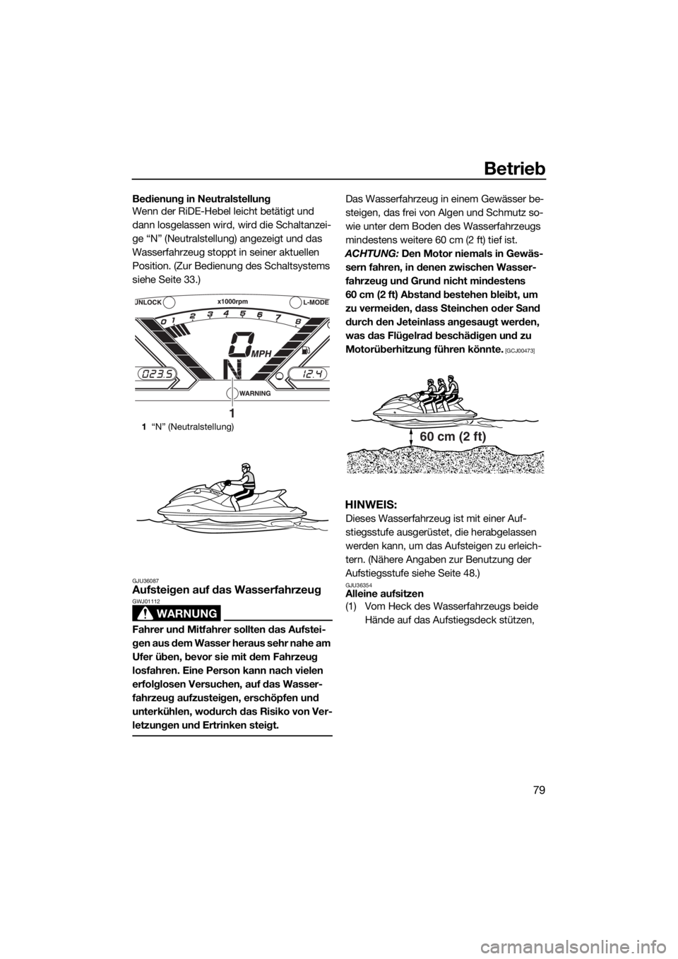 YAMAHA VX CRUISER 2018 Betriebsanleitungen (in German) Betrieb
79
Bedienung in Neutralstellung
Wenn der RiDE-Hebel leicht betätigt und
dann losgelassen wird, wird die Schaltanzei-
ge “N” (Neutralstellung) angezeigt und das
Wasserfahrzeug stoppt in YAMAHA VX CRUISER 2018 Betriebsanleitungen (in German) Betrieb
79
Bedienung in Neutralstellung
Wenn der RiDE-Hebel leicht betätigt und
dann losgelassen wird, wird die Schaltanzei-
ge “N” (Neutralstellung) angezeigt und das
Wasserfahrzeug stoppt in