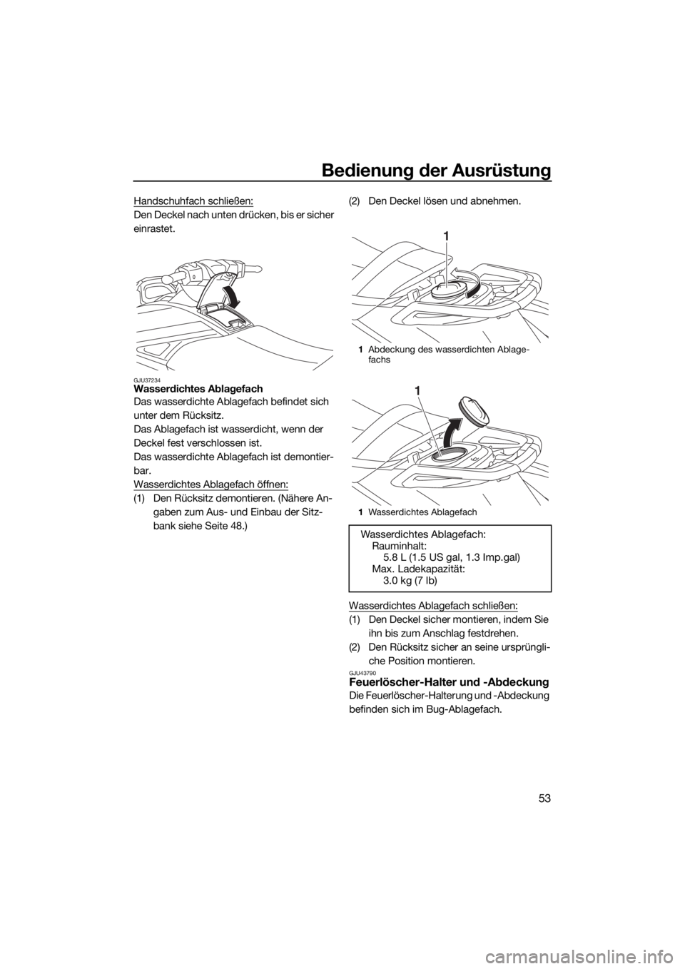 YAMAHA VX CRUISER 2015 Betriebsanleitungen (in German) Bedienung der Ausrüstung
53
Handschuhfach schließen:
Den Deckel nach unten drücken, bis er sicher
einrastet.
GJU37234Wasserdichtes Ablagefach
Das wasserdichte Ablagefach befindet sich
unter dem R YAMAHA VX CRUISER 2015 Betriebsanleitungen (in German) Bedienung der Ausrüstung
53
Handschuhfach schließen:
Den Deckel nach unten drücken, bis er sicher
einrastet.
GJU37234Wasserdichtes Ablagefach
Das wasserdichte Ablagefach befindet sich
unter dem R