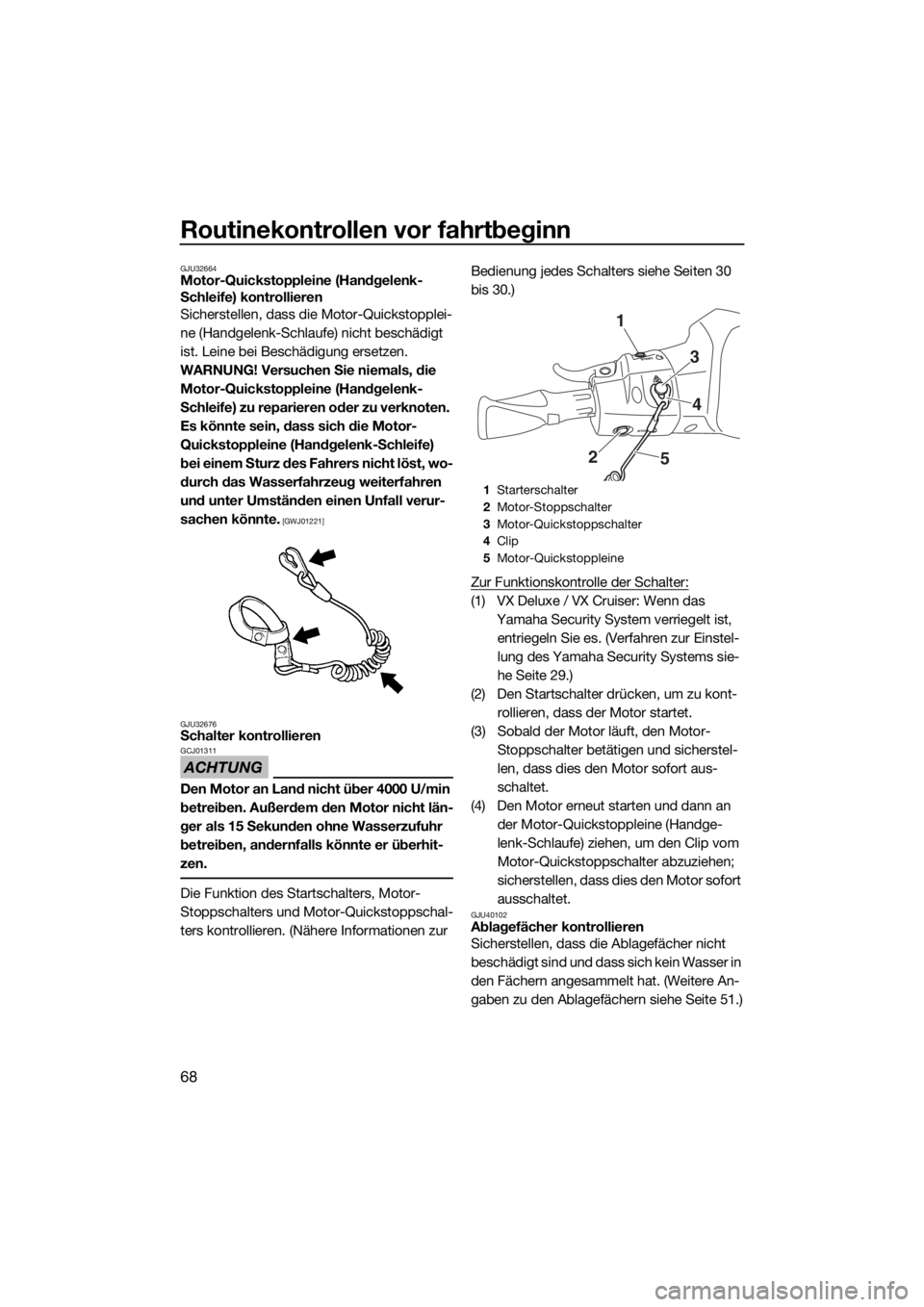 YAMAHA VX CRUISER 2015 Betriebsanleitungen (in German) Routinekontrollen vor fahrtbeginn
68
GJU32664Motor-Quickstoppleine (Handgelenk-
Schleife) kontrollieren
Sicherstellen, dass die Motor-Quickstopplei-
ne (Handgelenk-Schlaufe) nicht beschädigt
ist. Le YAMAHA VX CRUISER 2015 Betriebsanleitungen (in German) Routinekontrollen vor fahrtbeginn
68
GJU32664Motor-Quickstoppleine (Handgelenk-
Schleife) kontrollieren
Sicherstellen, dass die Motor-Quickstopplei-
ne (Handgelenk-Schlaufe) nicht beschädigt
ist. Le