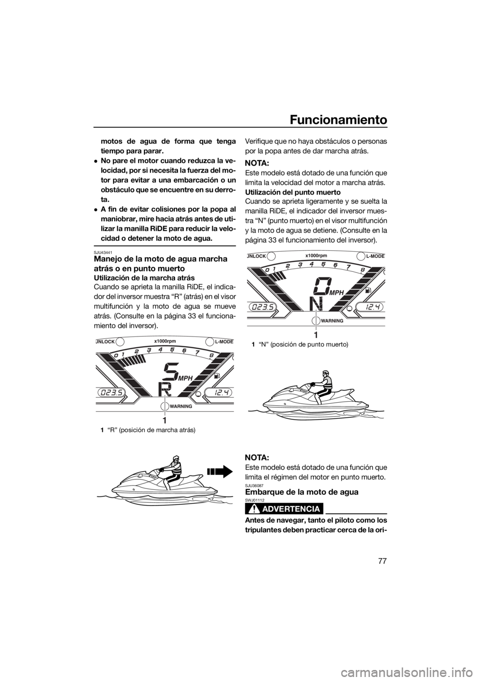 YAMAHA VX 2015 Manuale de Empleo (in Spanish) Funcionamiento
77
motos de agua de forma que tenga
tiempo para parar.
No pare el motor cuando reduzca la ve-
locidad, por si necesita la fuerza del mo-
tor para evitar a una embarcación o un
obst YAMAHA VX 2015 Manuale de Empleo (in Spanish) Funcionamiento
77
motos de agua de forma que tenga
tiempo para parar.
No pare el motor cuando reduzca la ve-
locidad, por si necesita la fuerza del mo-
tor para evitar a una embarcación o un
obst