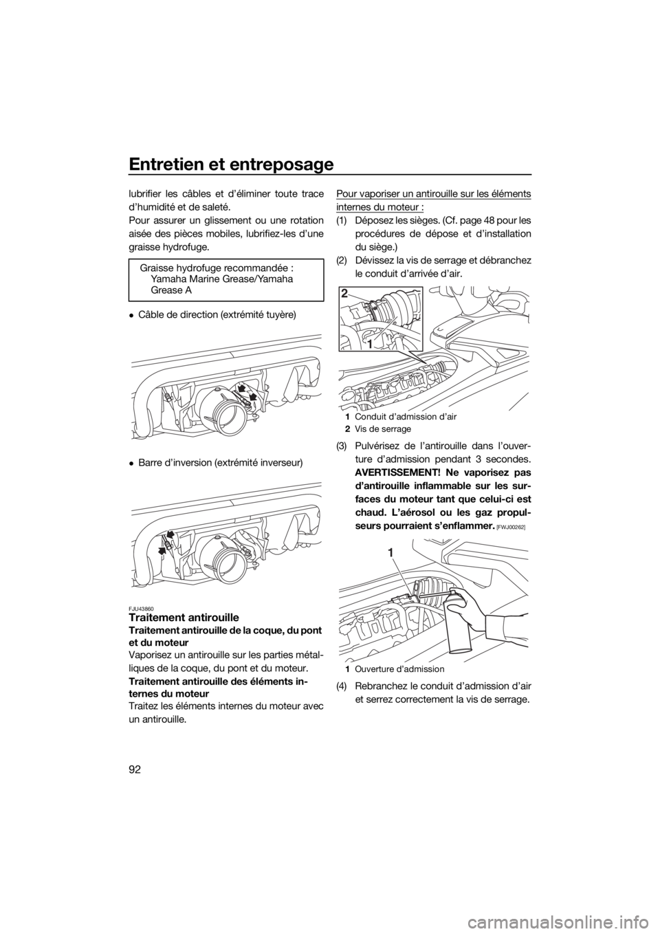 YAMAHA VX 2015  Notices Demploi (in French) Entretien et entreposage
92
lubrifier les câbles et d’éliminer toute trace
d’humidité et de saleté.
Pour assurer un glissement ou une rotation
aisée des pièces mobiles, lubrifiez-les d’une