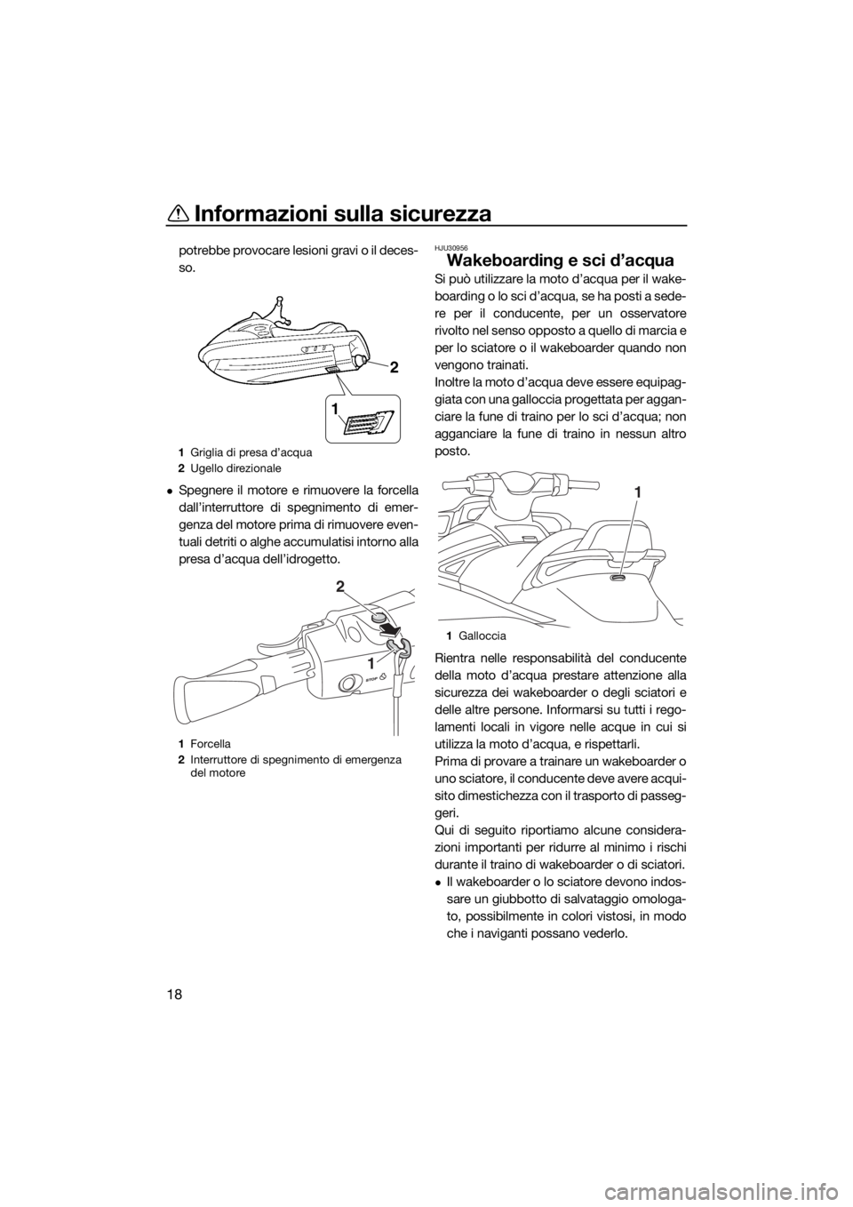YAMAHA VX 2015 Manuale duso (in Italian) Informazioni sulla sicurezza
18
potrebbe provocare lesioni gravi o il deces-
so.
Spegnere il motore e rimuovere la forcella
dall’interruttore di spegnimento di emer-
genza del motore prima di rim YAMAHA VX 2015 Manuale duso (in Italian) Informazioni sulla sicurezza
18
potrebbe provocare lesioni gravi o il deces-
so.
Spegnere il motore e rimuovere la forcella
dall’interruttore di spegnimento di emer-
genza del motore prima di rim