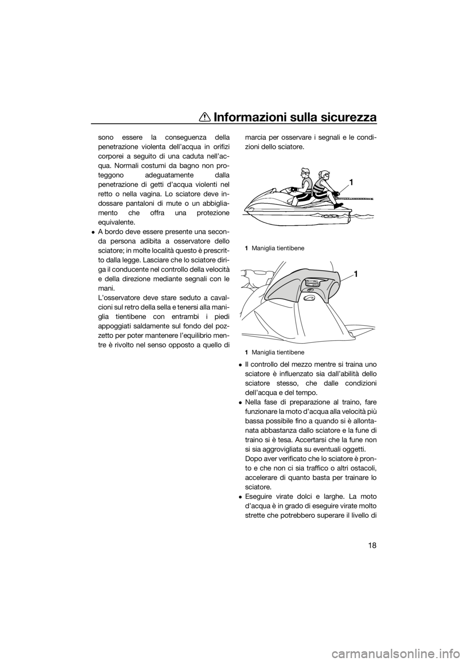 YAMAHA VX 2014 Manuale duso (in Italian) Informazioni sulla sicurezza
18
sono essere la conseguenza della
penetrazione violenta dell’acqua in orifizi
corporei a seguito di una caduta nell’ac-
qua. Normali costumi da bagno non pro-
teggon YAMAHA VX 2014 Manuale duso (in Italian) Informazioni sulla sicurezza
18
sono essere la conseguenza della
penetrazione violenta dell’acqua in orifizi
corporei a seguito di una caduta nell’ac-
qua. Normali costumi da bagno non pro-
teggon