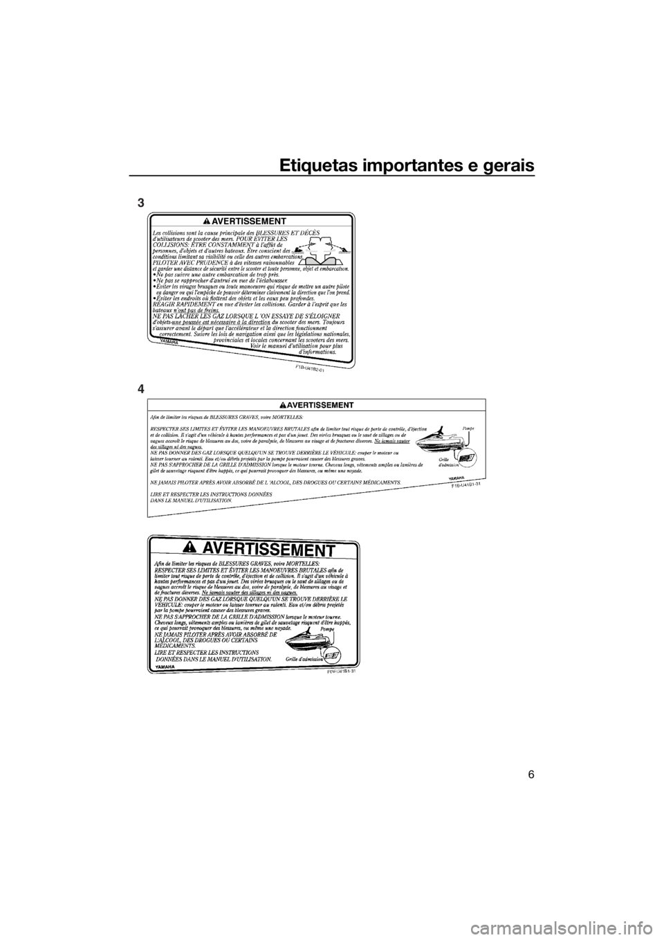 YAMAHA VX 2014  Manual de utilização (in Portuguese) Etiquetas importantes e gerais
6
3
4
UF2P71P0.book  Page 6  Wednesday, July 10, 2013  6:34 PM 