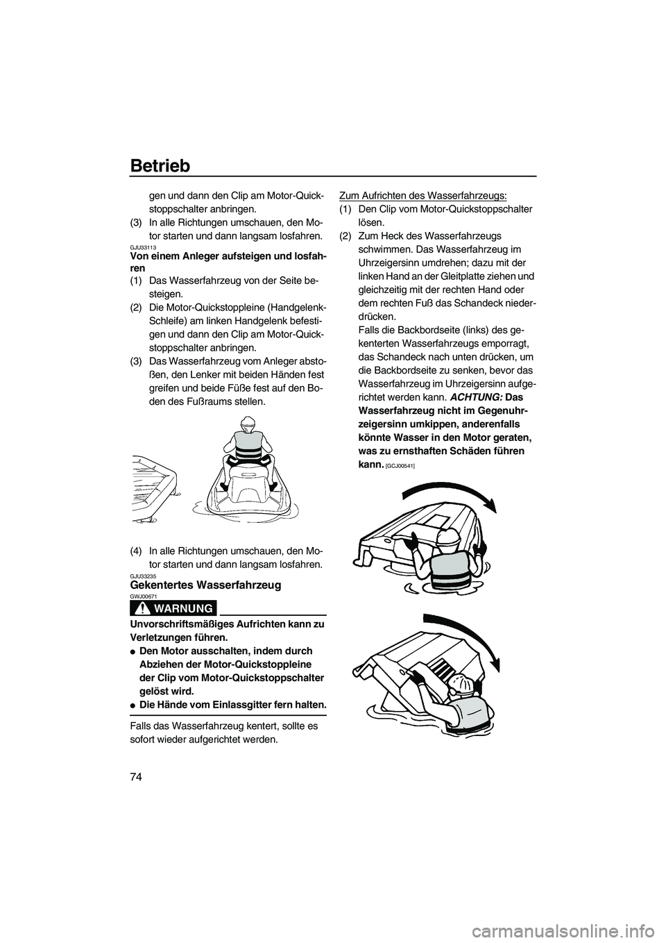 YAMAHA VX DELUXE 2010  Betriebsanleitungen (in German) Betrieb
74
gen und dann den Clip am Motor-Quick-
stoppschalter anbringen.
(3) In alle Richtungen umschauen, den Mo-
tor starten und dann langsam losfahren.
GJU33113Von einem Anleger aufsteigen und los