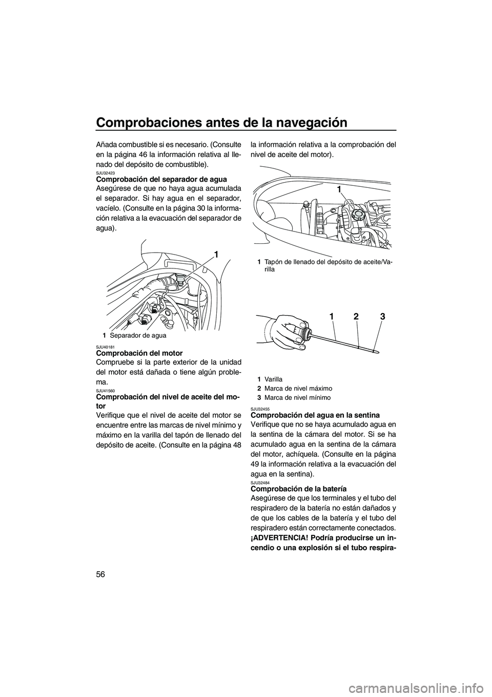 YAMAHA VX 2010 Manuale de Empleo (in Spanish) Comprobaciones antes de la navegación
56
Añada combustible si es necesario. (Consulte
en la página 46 la información relativa al lle-
nado del depósito de combustible).
SJU32423Comprobación del YAMAHA VX 2010 Manuale de Empleo (in Spanish) Comprobaciones antes de la navegación
56
Añada combustible si es necesario. (Consulte
en la página 46 la información relativa al lle-
nado del depósito de combustible).
SJU32423Comprobación del