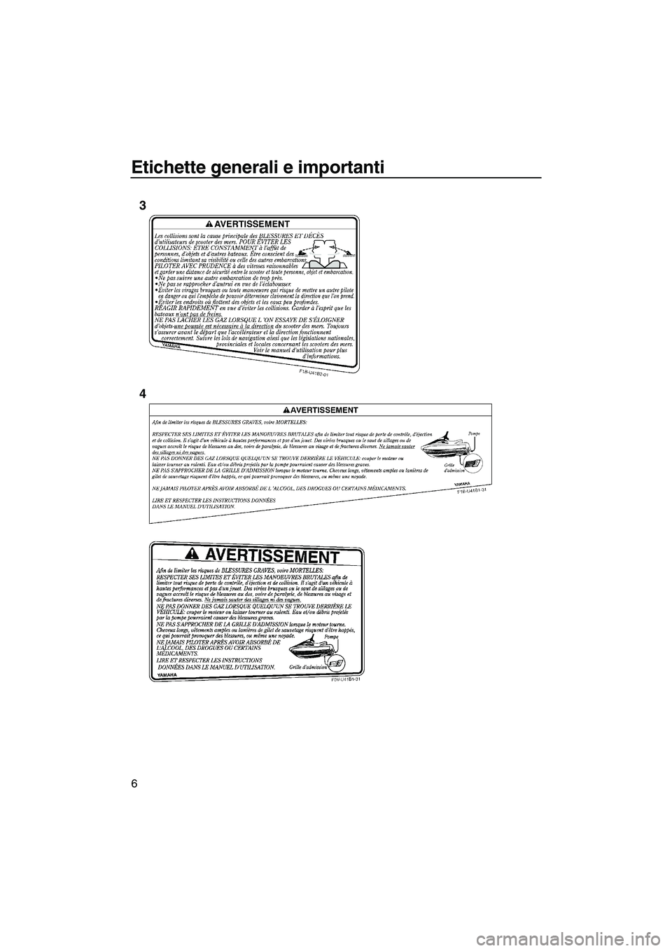 YAMAHA VX 2010  Manuale duso (in Italian) Etichette generali e importanti
6
3
4
UF2N70H0.book  Page 6  Thursday, October 8, 2009  1:26 PM 