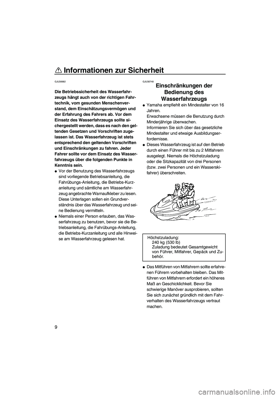 YAMAHA VX 2009 Betriebsanleitungen (in German) Informationen zur Sicherheit
9
GJU30682
Die Betriebssicherheit des Wasserfahr-
zeugs hängt auch von der richtigen Fahr-
technik, vom gesunden Menschenver-
stand, dem Einschätzungsvermögen und
der YAMAHA VX 2009 Betriebsanleitungen (in German) Informationen zur Sicherheit
9
GJU30682
Die Betriebssicherheit des Wasserfahr-
zeugs hängt auch von der richtigen Fahr-
technik, vom gesunden Menschenver-
stand, dem Einschätzungsvermögen und
der
