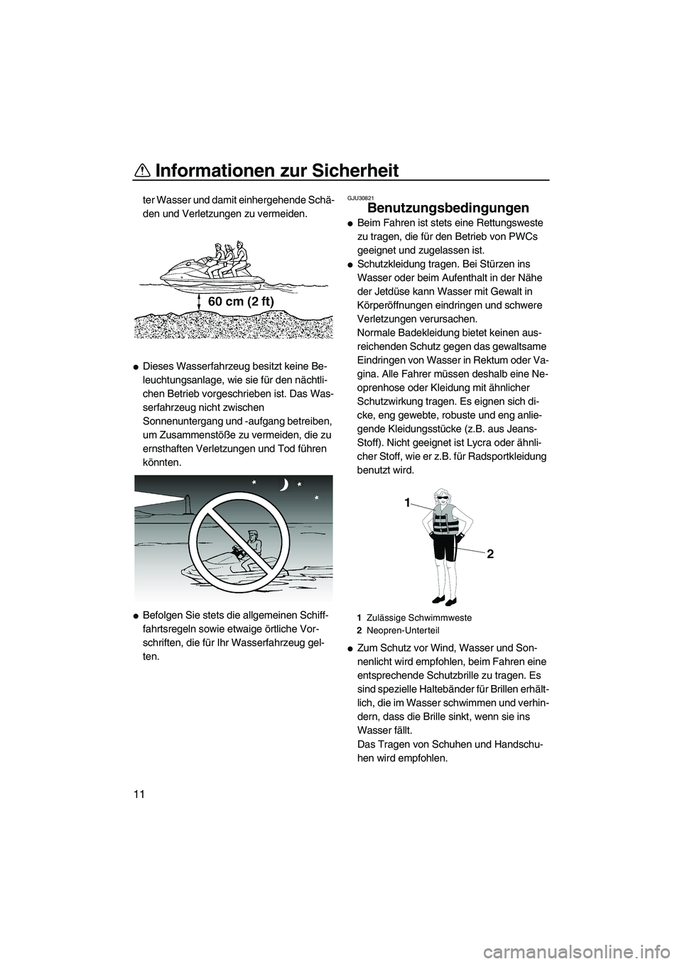 YAMAHA VX 2009 Betriebsanleitungen (in German) Informationen zur Sicherheit
11
ter Wasser und damit einhergehende Schä-
den und Verletzungen zu vermeiden.
Dieses Wasserfahrzeug besitzt keine Be-
leuchtungsanlage, wie sie für den nächtli-
chen YAMAHA VX 2009 Betriebsanleitungen (in German) Informationen zur Sicherheit
11
ter Wasser und damit einhergehende Schä-
den und Verletzungen zu vermeiden.
Dieses Wasserfahrzeug besitzt keine Be-
leuchtungsanlage, wie sie für den nächtli-
chen