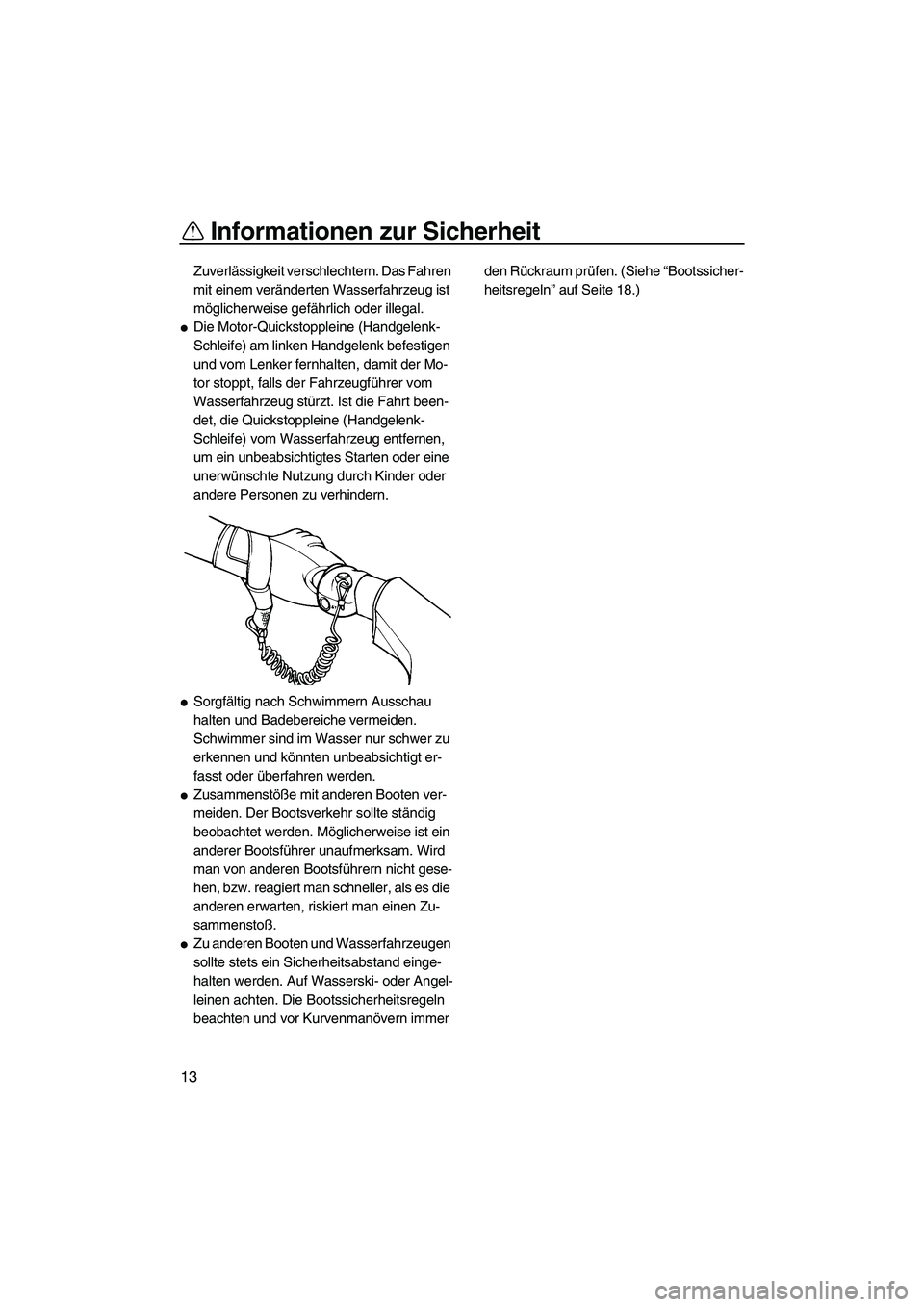 YAMAHA VX 2009 Betriebsanleitungen (in German) Informationen zur Sicherheit
13
Zuverlässigkeit verschlechtern. Das Fahren
mit einem veränderten Wasserfahrzeug ist
möglicherweise gefährlich oder illegal.
Die Motor-Quickstoppleine (Handgelenk YAMAHA VX 2009 Betriebsanleitungen (in German) Informationen zur Sicherheit
13
Zuverlässigkeit verschlechtern. Das Fahren
mit einem veränderten Wasserfahrzeug ist
möglicherweise gefährlich oder illegal.
Die Motor-Quickstoppleine (Handgelenk