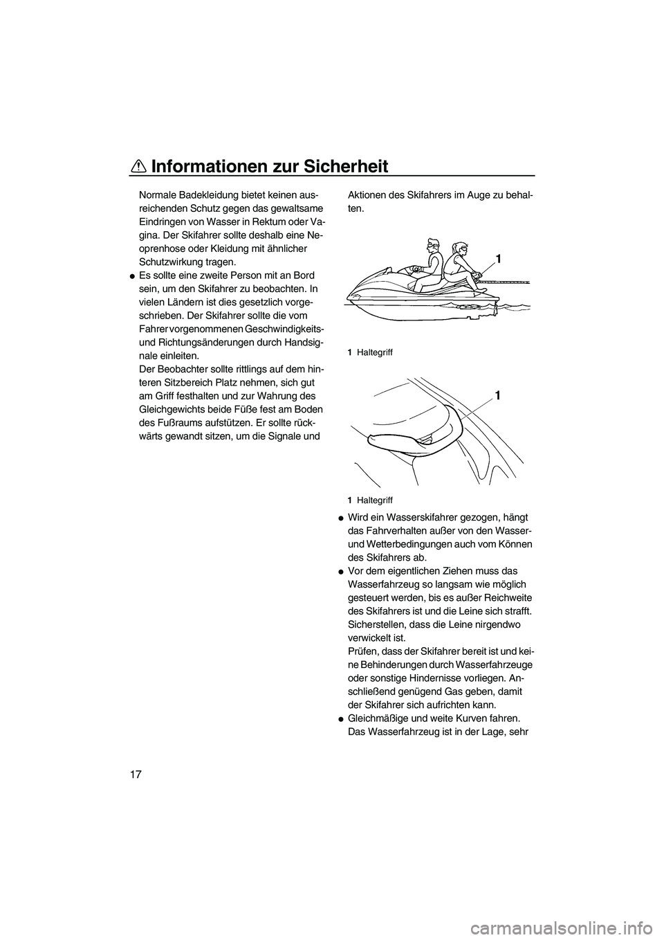 YAMAHA VX 2009 Betriebsanleitungen (in German) Informationen zur Sicherheit
17
Normale Badekleidung bietet keinen aus-
reichenden Schutz gegen das gewaltsame
Eindringen von Wasser in Rektum oder Va-
gina. Der Skifahrer sollte deshalb eine Ne-
opr YAMAHA VX 2009 Betriebsanleitungen (in German) Informationen zur Sicherheit
17
Normale Badekleidung bietet keinen aus-
reichenden Schutz gegen das gewaltsame
Eindringen von Wasser in Rektum oder Va-
gina. Der Skifahrer sollte deshalb eine Ne-
opr