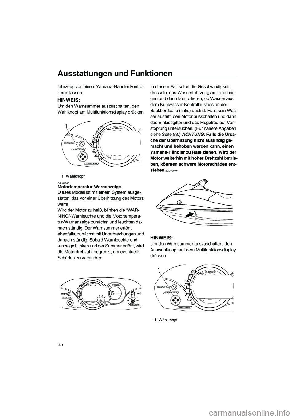 YAMAHA VX 2009 Betriebsanleitungen (in German) Ausstattungen und Funktionen
35
fahrzeug von einem Yamaha-Händler kontrol-
lieren lassen.
HINWEIS:
Um den Warnsummer auszuschalten, den
Wahlknopf am Multifunktionsdisplay drücken.
GJU31605Motortemp YAMAHA VX 2009 Betriebsanleitungen (in German) Ausstattungen und Funktionen
35
fahrzeug von einem Yamaha-Händler kontrol-
lieren lassen.
HINWEIS:
Um den Warnsummer auszuschalten, den
Wahlknopf am Multifunktionsdisplay drücken.
GJU31605Motortemp