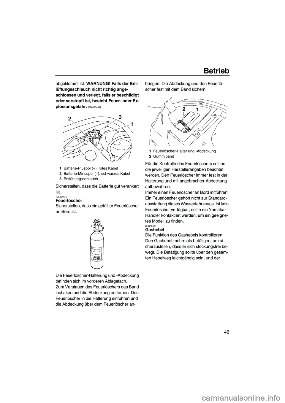 YAMAHA VX 2009 Betriebsanleitungen (in German) Betrieb
46
abgeklemmt ist. WARNUNG! Falls der Ent-
lüftungsschlauch nicht richtig ange-
schlossen und verlegt, falls er beschädigt
oder verstopft ist, besteht Feuer- oder Ex-
plosionsgefahr.
[GWJ0 YAMAHA VX 2009 Betriebsanleitungen (in German) Betrieb
46
abgeklemmt ist. WARNUNG! Falls der Ent-
lüftungsschlauch nicht richtig ange-
schlossen und verlegt, falls er beschädigt
oder verstopft ist, besteht Feuer- oder Ex-
plosionsgefahr.
[GWJ0