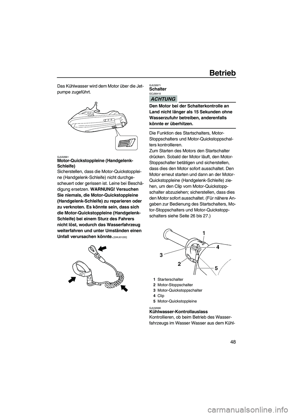 YAMAHA VX 2009 Betriebsanleitungen (in German) Betrieb
48
Das Kühlwasser wird dem Motor über die Jet-
pumpe zugeführt.
GJU32661Motor-Quickstoppleine (Handgelenk-
Schleife)
Sicherstellen, dass die Motor-Quickstopplei-
ne (Handgelenk-Schleife) n YAMAHA VX 2009 Betriebsanleitungen (in German) Betrieb
48
Das Kühlwasser wird dem Motor über die Jet-
pumpe zugeführt.
GJU32661Motor-Quickstoppleine (Handgelenk-
Schleife)
Sicherstellen, dass die Motor-Quickstopplei-
ne (Handgelenk-Schleife) n