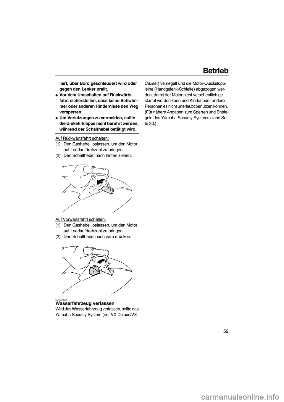 YAMAHA VX 2009 Betriebsanleitungen (in German) Betrieb
52
liert, über Bord geschleudert wird oder
gegen den Lenker prallt.
Vor dem Umschalten auf Rückwärts-
fahrt sicherstellen, dass keine Schwim-
mer oder anderen Hindernisse den Weg
versper YAMAHA VX 2009 Betriebsanleitungen (in German) Betrieb
52
liert, über Bord geschleudert wird oder
gegen den Lenker prallt.
Vor dem Umschalten auf Rückwärts-
fahrt sicherstellen, dass keine Schwim-
mer oder anderen Hindernisse den Weg
versper