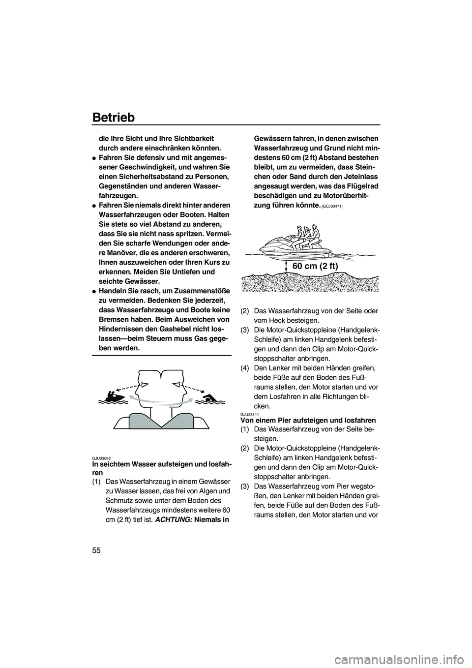 YAMAHA VX 2009 Betriebsanleitungen (in German) Betrieb
55
die Ihre Sicht und Ihre Sichtbarkeit
durch andere einschränken könnten.
Fahren Sie defensiv und mit angemes-
sener Geschwindigkeit, und wahren Sie
einen Sicherheitsabstand zu Personen, YAMAHA VX 2009 Betriebsanleitungen (in German) Betrieb
55
die Ihre Sicht und Ihre Sichtbarkeit
durch andere einschränken könnten.
Fahren Sie defensiv und mit angemes-
sener Geschwindigkeit, und wahren Sie
einen Sicherheitsabstand zu Personen,