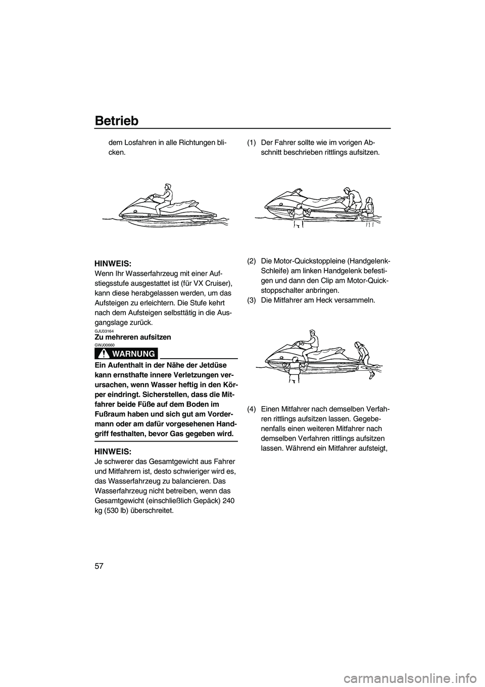 YAMAHA VX 2009 Betriebsanleitungen (in German) Betrieb
57
dem Losfahren in alle Richtungen bli-
cken.
HINWEIS:
Wenn Ihr Wasserfahrzeug mit einer Auf-
stiegsstufe ausgestattet ist (für VX Cruiser),
kann diese herabgelassen werden, um das
Aufstei YAMAHA VX 2009 Betriebsanleitungen (in German) Betrieb
57
dem Losfahren in alle Richtungen bli-
cken.
HINWEIS:
Wenn Ihr Wasserfahrzeug mit einer Auf-
stiegsstufe ausgestattet ist (für VX Cruiser),
kann diese herabgelassen werden, um das
Aufstei