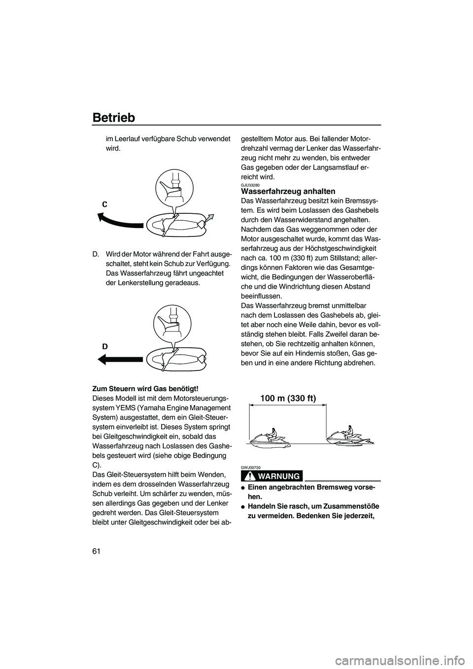 YAMAHA VX 2009 Betriebsanleitungen (in German) Betrieb
61
im Leerlauf verfügbare Schub verwendet
wird.
D. Wird der Motor während der Fahrt ausge-
schaltet, steht kein Schub zur Verfügung.
Das Wasserfahrzeug fährt ungeachtet
der Lenkerstellu YAMAHA VX 2009 Betriebsanleitungen (in German) Betrieb
61
im Leerlauf verfügbare Schub verwendet
wird.
D. Wird der Motor während der Fahrt ausge-
schaltet, steht kein Schub zur Verfügung.
Das Wasserfahrzeug fährt ungeachtet
der Lenkerstellu