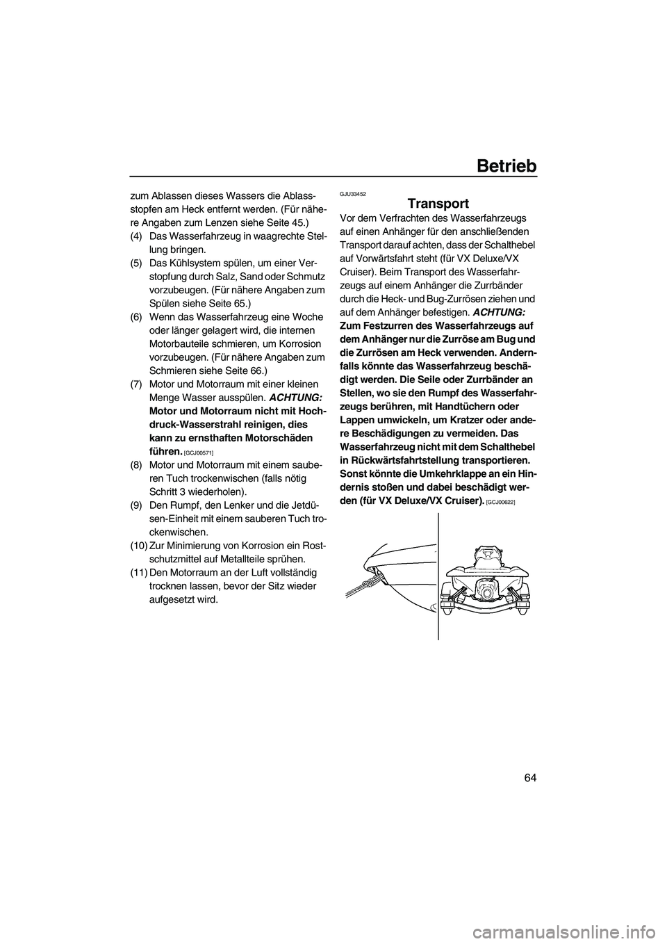 YAMAHA VX 2009 Betriebsanleitungen (in German) Betrieb
64
zum Ablassen dieses Wassers die Ablass-
stopfen am Heck entfernt werden. (Für nähe-
re Angaben zum Lenzen siehe Seite 45.)
(4) Das Wasserfahrzeug in waagrechte Stel-
lung bringen.
(5) Das YAMAHA VX 2009 Betriebsanleitungen (in German) Betrieb
64
zum Ablassen dieses Wassers die Ablass-
stopfen am Heck entfernt werden. (Für nähe-
re Angaben zum Lenzen siehe Seite 45.)
(4) Das Wasserfahrzeug in waagrechte Stel-
lung bringen.
(5) Das