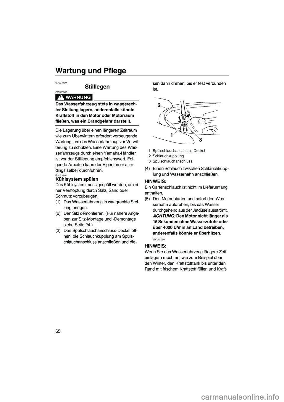 YAMAHA VX 2009 Betriebsanleitungen (in German) Wartung und Pflege
65
GJU33490
Stilllegen
WARNUNG
GWJ00330
Das Wasserfahrzeug stets in waagerech-
ter Stellung lagern, anderenfalls könnte
Kraftstoff in den Motor oder Motorraum
fließen, was ein YAMAHA VX 2009 Betriebsanleitungen (in German) Wartung und Pflege
65
GJU33490
Stilllegen
WARNUNG
GWJ00330
Das Wasserfahrzeug stets in waagerech-
ter Stellung lagern, anderenfalls könnte
Kraftstoff in den Motor oder Motorraum
fließen, was ein