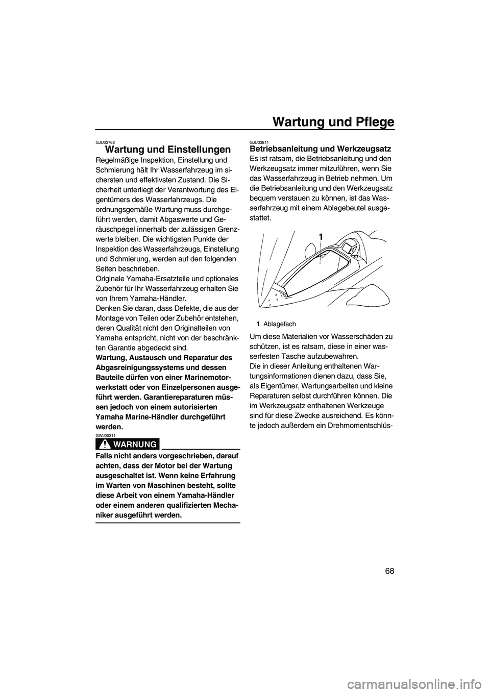 YAMAHA VX 2009 Betriebsanleitungen (in German) Wartung und Pflege
68
GJU33762
Wartung und Einstellungen
Regelmäßige Inspektion, Einstellung und
Schmierung hält Ihr Wasserfahrzeug im si-
chersten und effektivsten Zustand. Die Si-
cherheit unte YAMAHA VX 2009 Betriebsanleitungen (in German) Wartung und Pflege
68
GJU33762
Wartung und Einstellungen
Regelmäßige Inspektion, Einstellung und
Schmierung hält Ihr Wasserfahrzeug im si-
chersten und effektivsten Zustand. Die Si-
cherheit unte