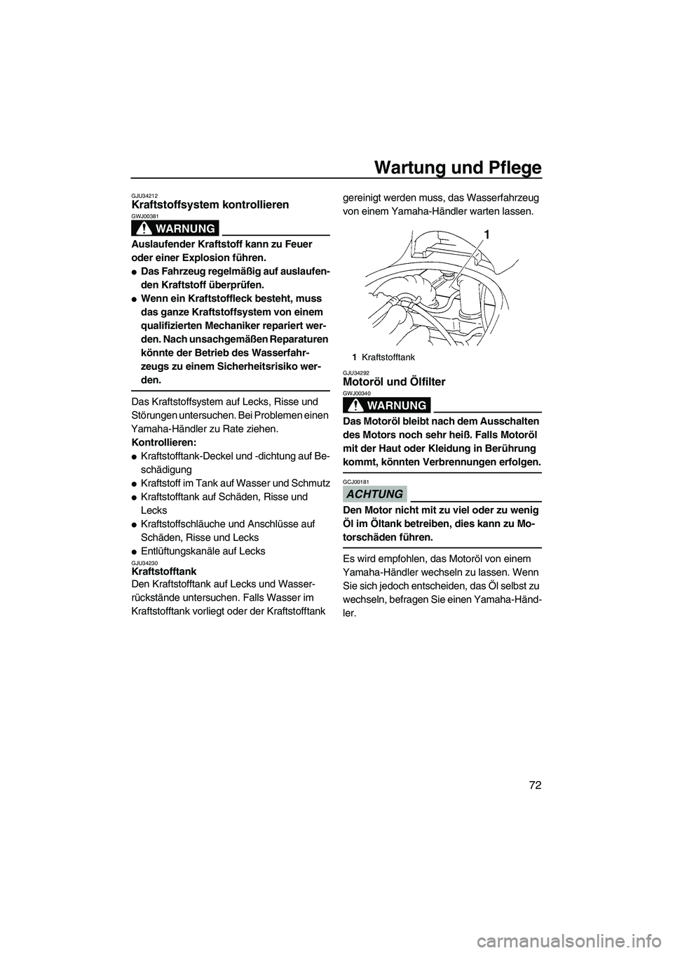 YAMAHA VX 2009 Betriebsanleitungen (in German) Wartung und Pflege
72
GJU34212Kraftstoffsystem kontrollieren
WARNUNG
GWJ00381
Auslaufender Kraftstoff kann zu Feuer
oder einer Explosion führen.
Das Fahrzeug regelmäßig auf auslaufen-
den Krafts YAMAHA VX 2009 Betriebsanleitungen (in German) Wartung und Pflege
72
GJU34212Kraftstoffsystem kontrollieren
WARNUNG
GWJ00381
Auslaufender Kraftstoff kann zu Feuer
oder einer Explosion führen.
Das Fahrzeug regelmäßig auf auslaufen-
den Krafts