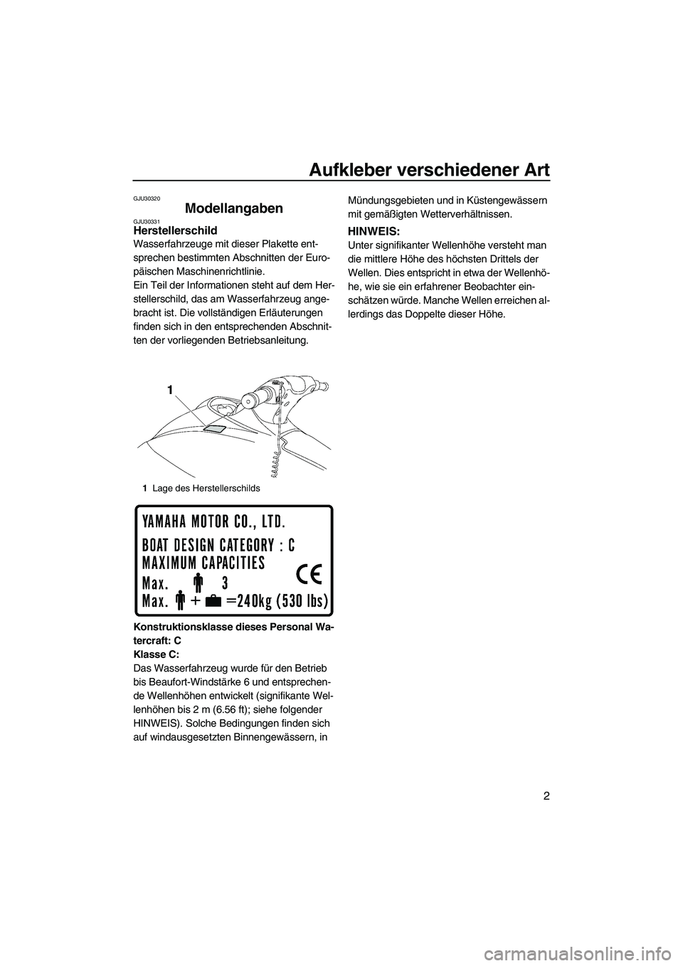 YAMAHA VX 2009 Betriebsanleitungen (in German) Aufkleber verschiedener Art
2
GJU30320
Modellangaben GJU30331Herstellerschild
Wasserfahrzeuge mit dieser Plakette ent-
sprechen bestimmten Abschnitten der Euro-
päischen Maschinenrichtlinie.
Ein Tei YAMAHA VX 2009 Betriebsanleitungen (in German) Aufkleber verschiedener Art
2
GJU30320
Modellangaben GJU30331Herstellerschild
Wasserfahrzeuge mit dieser Plakette ent-
sprechen bestimmten Abschnitten der Euro-
päischen Maschinenrichtlinie.
Ein Tei