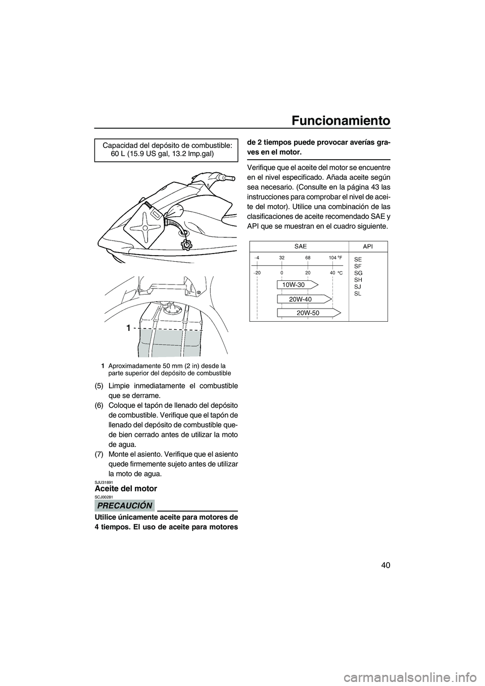 YAMAHA VX 2009 Manuale de Empleo (in Spanish) Funcionamiento
40
(5) Limpie inmediatamente el combustible
que se derrame.
(6) Coloque el tapón de llenado del depósito
de combustible. Verifique que el tapón de
llenado del depósito de combustibl YAMAHA VX 2009 Manuale de Empleo (in Spanish) Funcionamiento
40
(5) Limpie inmediatamente el combustible
que se derrame.
(6) Coloque el tapón de llenado del depósito
de combustible. Verifique que el tapón de
llenado del depósito de combustibl