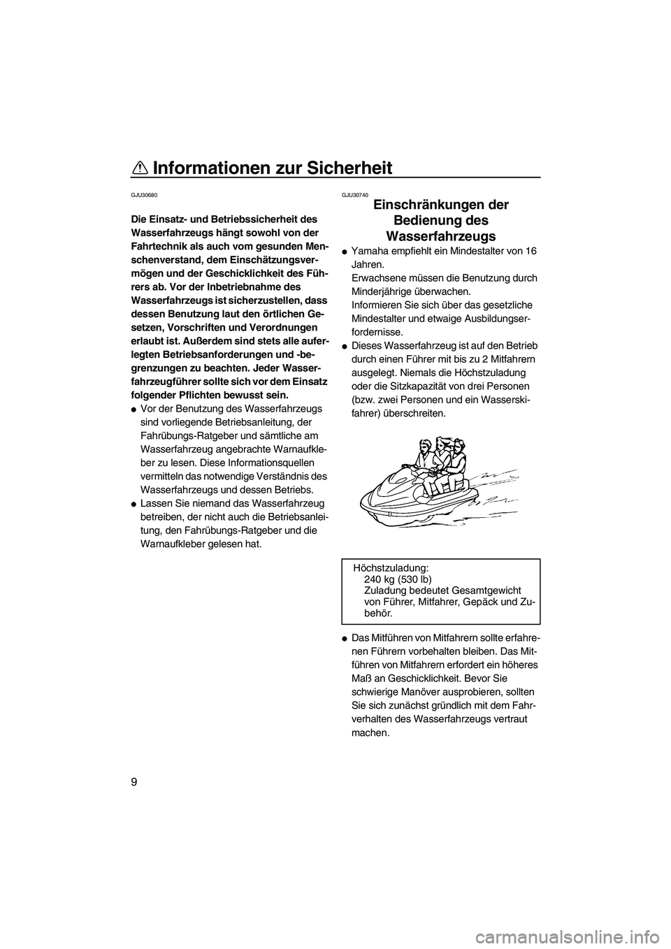 YAMAHA VX 2008 Betriebsanleitungen (in German) Informationen zur Sicherheit
9
GJU30680
Die Einsatz- und Betriebssicherheit des
Wasserfahrzeugs hängt sowohl von der
Fahrtechnik als auch vom gesunden Men-
schenverstand, dem Einschätzungsver-
mö YAMAHA VX 2008 Betriebsanleitungen (in German) Informationen zur Sicherheit
9
GJU30680
Die Einsatz- und Betriebssicherheit des
Wasserfahrzeugs hängt sowohl von der
Fahrtechnik als auch vom gesunden Men-
schenverstand, dem Einschätzungsver-
mö