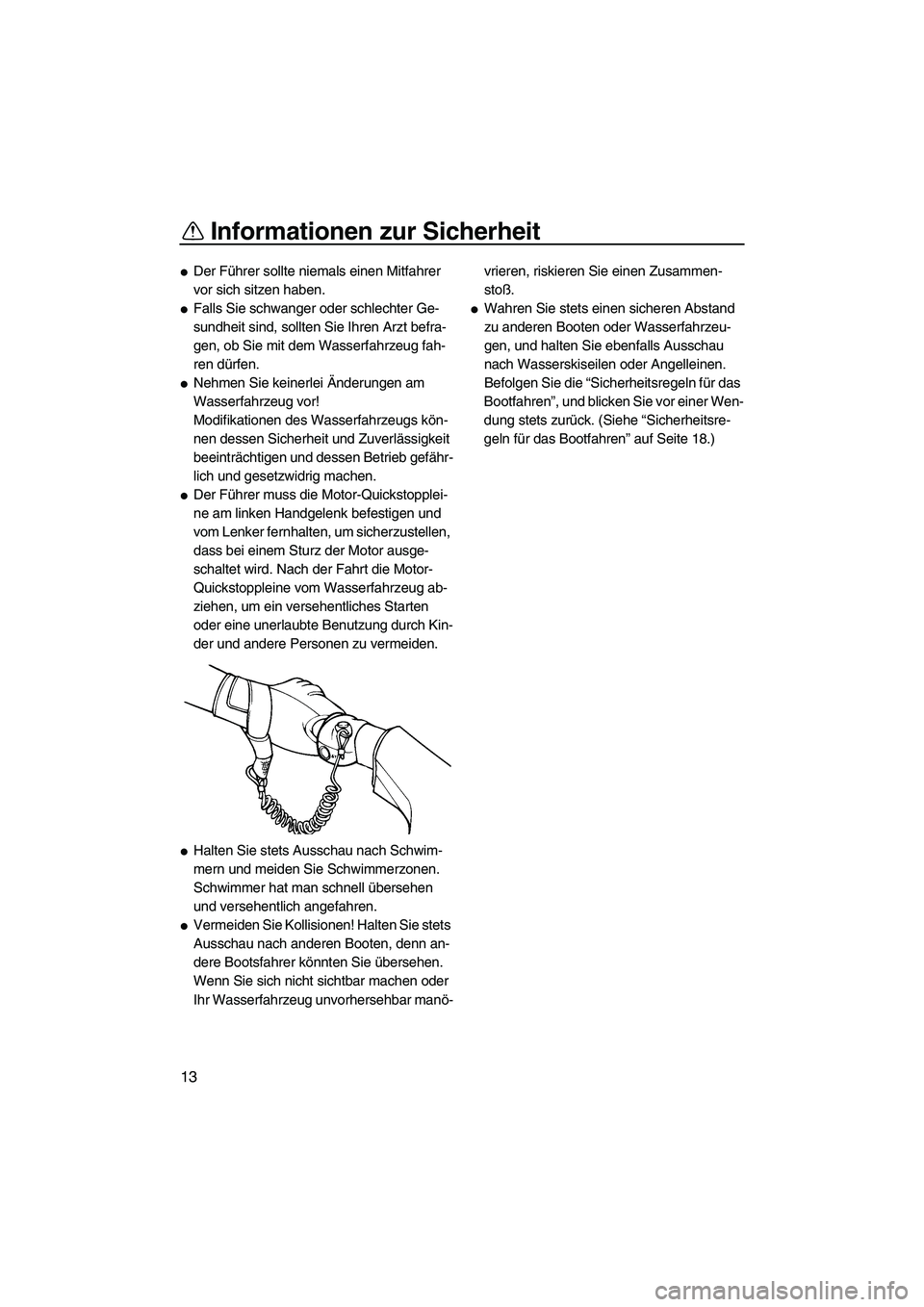 YAMAHA VX 2008 Betriebsanleitungen (in German) Informationen zur Sicherheit
13
Der Führer sollte niemals einen Mitfahrer
vor sich sitzen haben.
Falls Sie schwanger oder schlechter Ge-
sundheit sind, sollten Sie Ihren Arzt befra-
gen, ob Sie mi YAMAHA VX 2008 Betriebsanleitungen (in German) Informationen zur Sicherheit
13
Der Führer sollte niemals einen Mitfahrer
vor sich sitzen haben.
Falls Sie schwanger oder schlechter Ge-
sundheit sind, sollten Sie Ihren Arzt befra-
gen, ob Sie mi