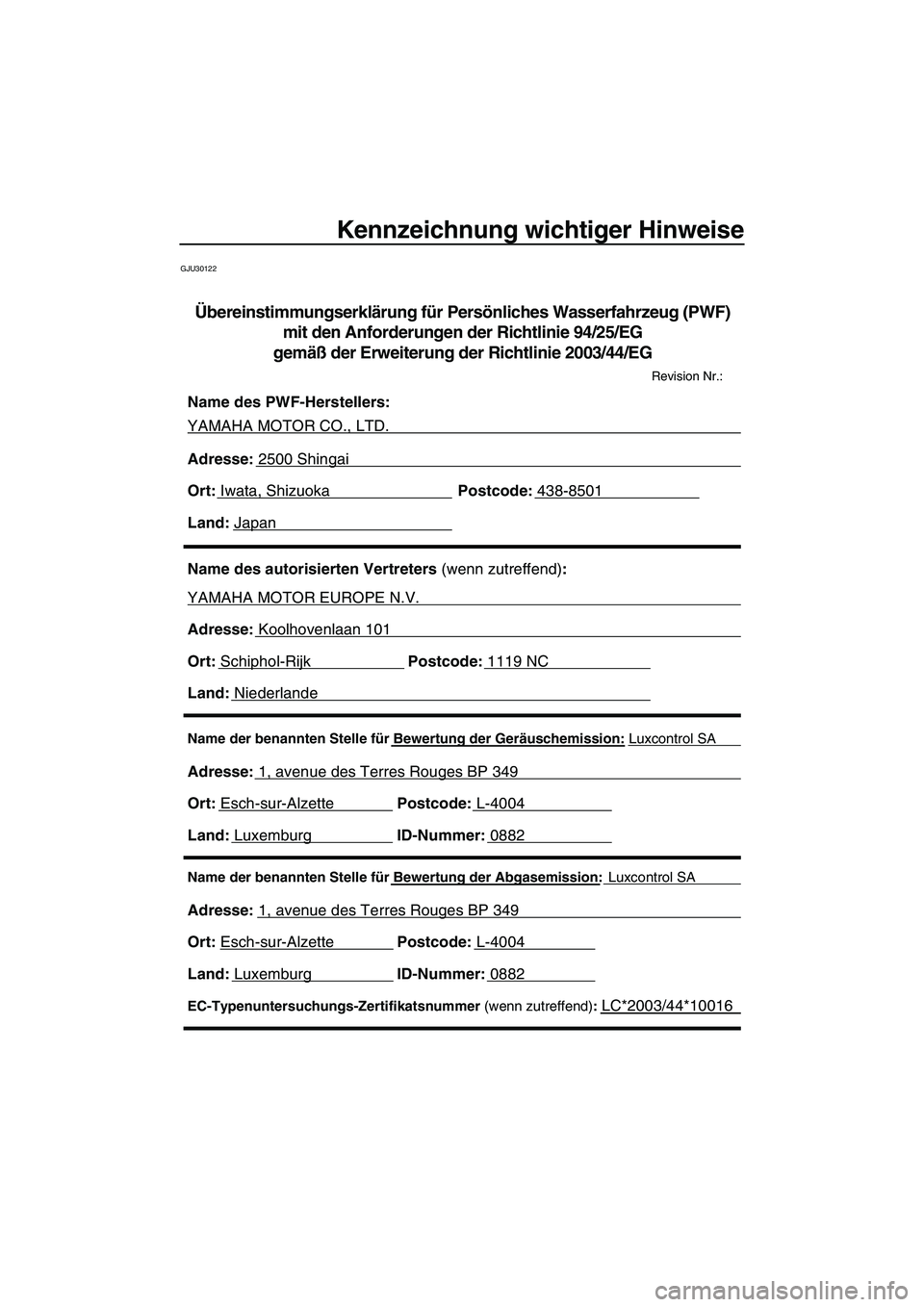 YAMAHA VX 2008 Betriebsanleitungen (in German) Kennzeichnung wichtiger Hinweise
GJU30122
Name der benannten Stelle für Bewertung der Abgasemission: Luxcontrol SA
Adresse: 1, avenue des Terres Rouges BP 349
Ort: Esch-sur-AlzettePostcode: L-4004
YAMAHA VX 2008 Betriebsanleitungen (in German) Kennzeichnung wichtiger Hinweise
GJU30122
Name der benannten Stelle für Bewertung der Abgasemission: Luxcontrol SA
Adresse: 1, avenue des Terres Rouges BP 349
Ort: Esch-sur-AlzettePostcode: L-4004