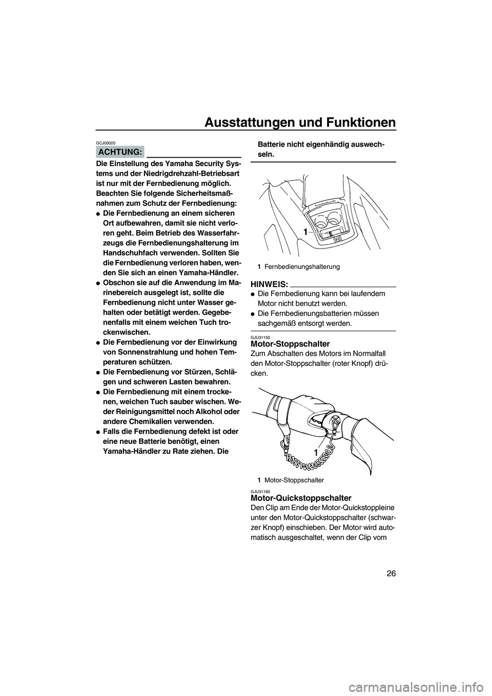 YAMAHA VX 2008 Betriebsanleitungen (in German) Ausstattungen und Funktionen
26
ACHTUNG:
GCJ00020
Die Einstellung des Yamaha Security Sys-
tems und der Niedrigdrehzahl-Betriebsart
ist nur mit der Fernbedienung möglich.
Beachten Sie folgende Sich YAMAHA VX 2008 Betriebsanleitungen (in German) Ausstattungen und Funktionen
26
ACHTUNG:
GCJ00020
Die Einstellung des Yamaha Security Sys-
tems und der Niedrigdrehzahl-Betriebsart
ist nur mit der Fernbedienung möglich.
Beachten Sie folgende Sich