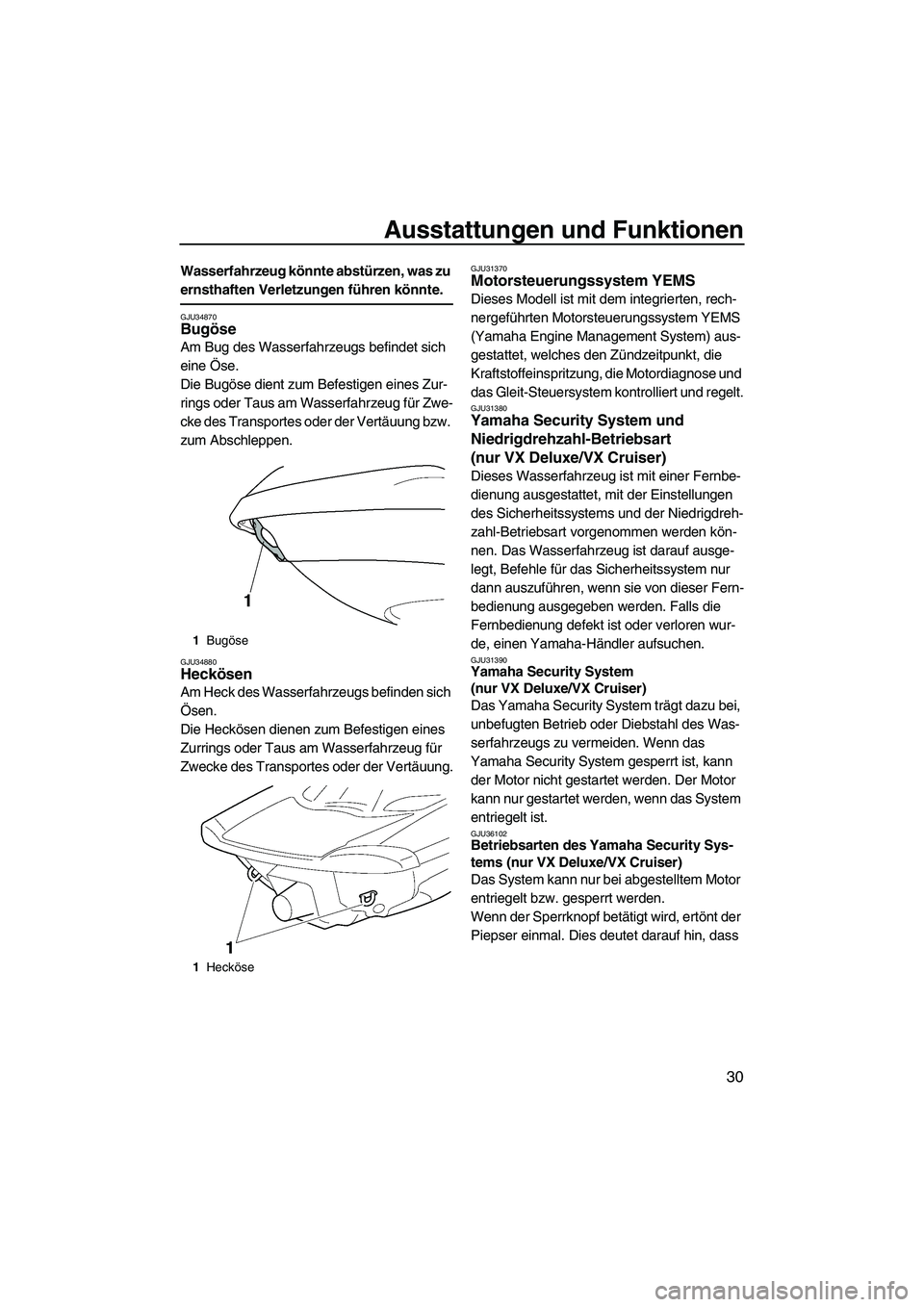 YAMAHA VX 2008 Betriebsanleitungen (in German) Ausstattungen und Funktionen
30
Wasserfahrzeug könnte abstürzen, was zu
ernsthaften Verletzungen führen könnte.
GJU34870Bugöse
Am Bug des Wasserfahrzeugs befindet sich
eine Öse.
Die Bugöse d YAMAHA VX 2008 Betriebsanleitungen (in German) Ausstattungen und Funktionen
30
Wasserfahrzeug könnte abstürzen, was zu
ernsthaften Verletzungen führen könnte.
GJU34870Bugöse
Am Bug des Wasserfahrzeugs befindet sich
eine Öse.
Die Bugöse d