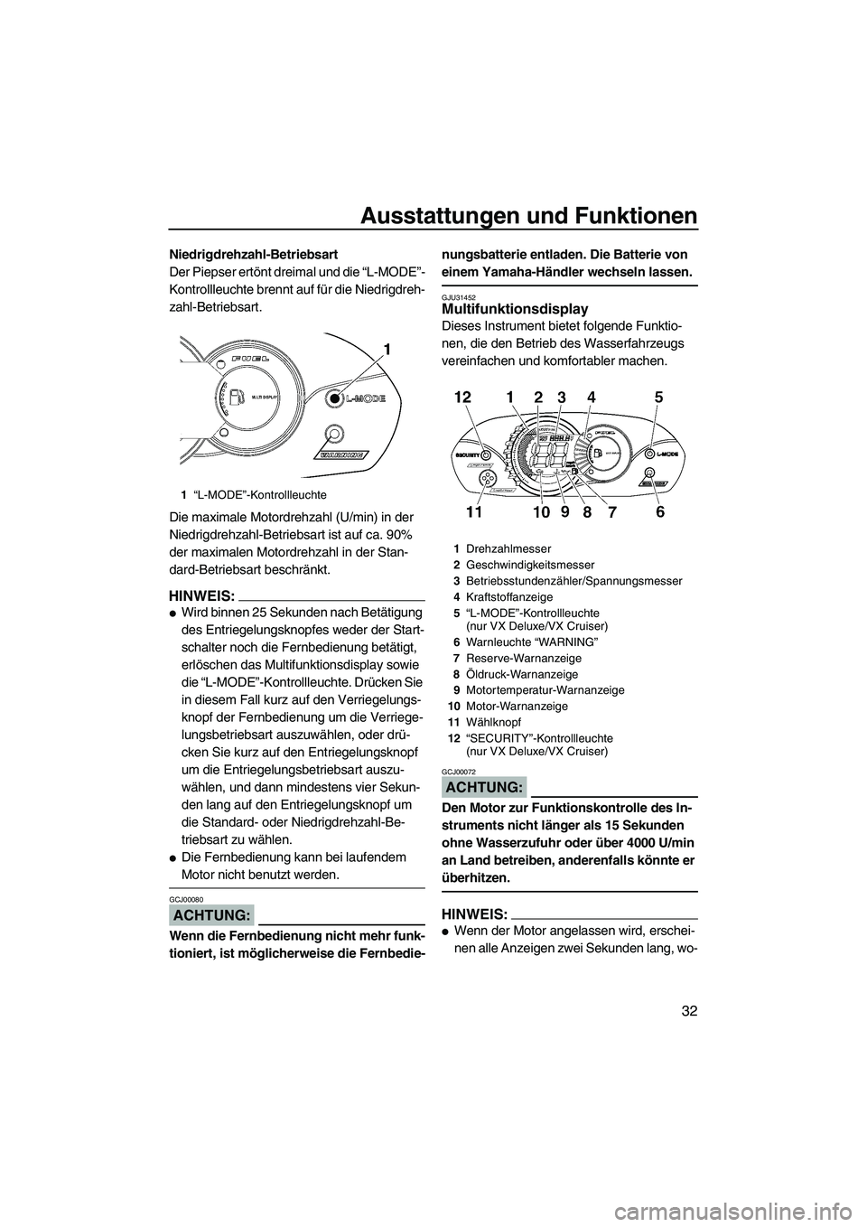YAMAHA VX 2008 Betriebsanleitungen (in German) Ausstattungen und Funktionen
32
Niedrigdrehzahl-Betriebsart
Der Piepser ertönt dreimal und die “L-MODE”-
Kontrollleuchte brennt auf für die Niedrigdreh-
zahl-Betriebsart.
Die maximale Motordrehz YAMAHA VX 2008 Betriebsanleitungen (in German) Ausstattungen und Funktionen
32
Niedrigdrehzahl-Betriebsart
Der Piepser ertönt dreimal und die “L-MODE”-
Kontrollleuchte brennt auf für die Niedrigdreh-
zahl-Betriebsart.
Die maximale Motordrehz