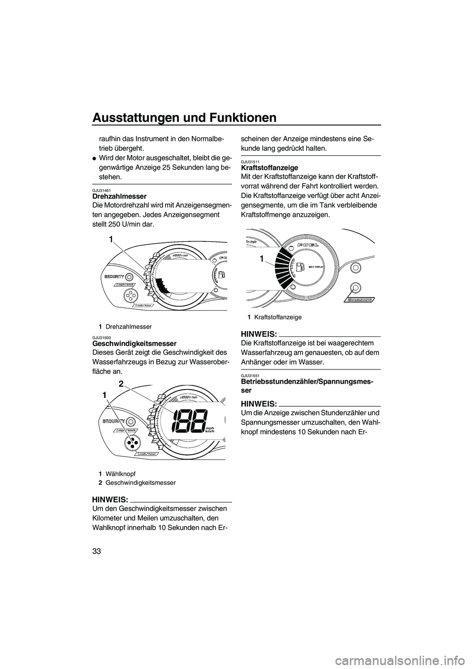 YAMAHA VX 2008 Betriebsanleitungen (in German) Ausstattungen und Funktionen
33
raufhin das Instrument in den Normalbe-
trieb übergeht.
Wird der Motor ausgeschaltet, bleibt die ge-
genwärtige Anzeige 25 Sekunden lang be-
stehen.
GJU31461Drehzahl YAMAHA VX 2008 Betriebsanleitungen (in German) Ausstattungen und Funktionen
33
raufhin das Instrument in den Normalbe-
trieb übergeht.
Wird der Motor ausgeschaltet, bleibt die ge-
genwärtige Anzeige 25 Sekunden lang be-
stehen.
GJU31461Drehzahl
