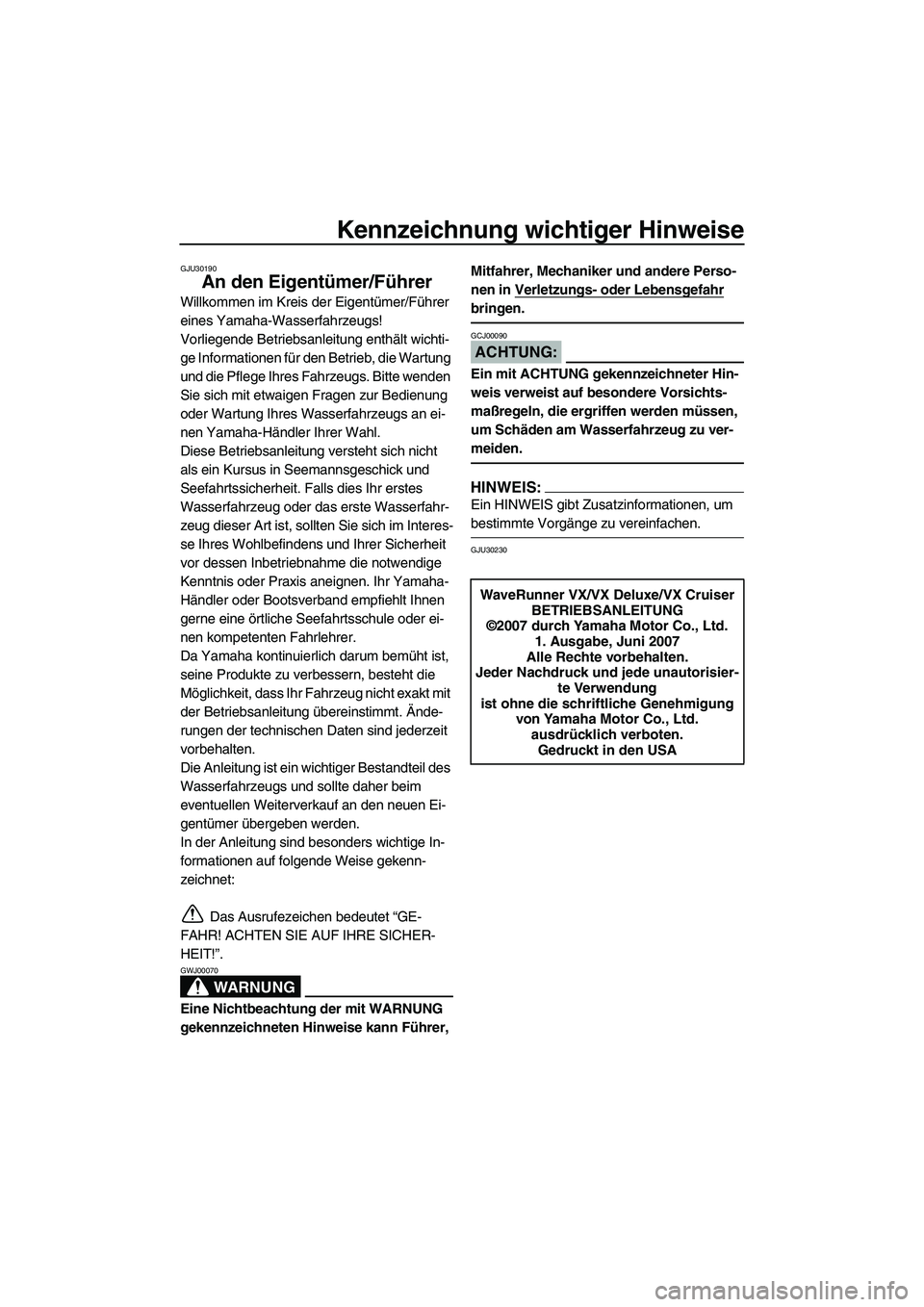 YAMAHA VX 2008 Betriebsanleitungen (in German) Kennzeichnung wichtiger Hinweise
GJU30190
An den Eigentümer/Führer
Willkommen im Kreis der Eigentümer/Führer
eines Yamaha-Wasserfahrzeugs!
Vorliegende Betriebsanleitung enthält wichti-
ge Inform YAMAHA VX 2008 Betriebsanleitungen (in German) Kennzeichnung wichtiger Hinweise
GJU30190
An den Eigentümer/Führer
Willkommen im Kreis der Eigentümer/Führer
eines Yamaha-Wasserfahrzeugs!
Vorliegende Betriebsanleitung enthält wichti-
ge Inform