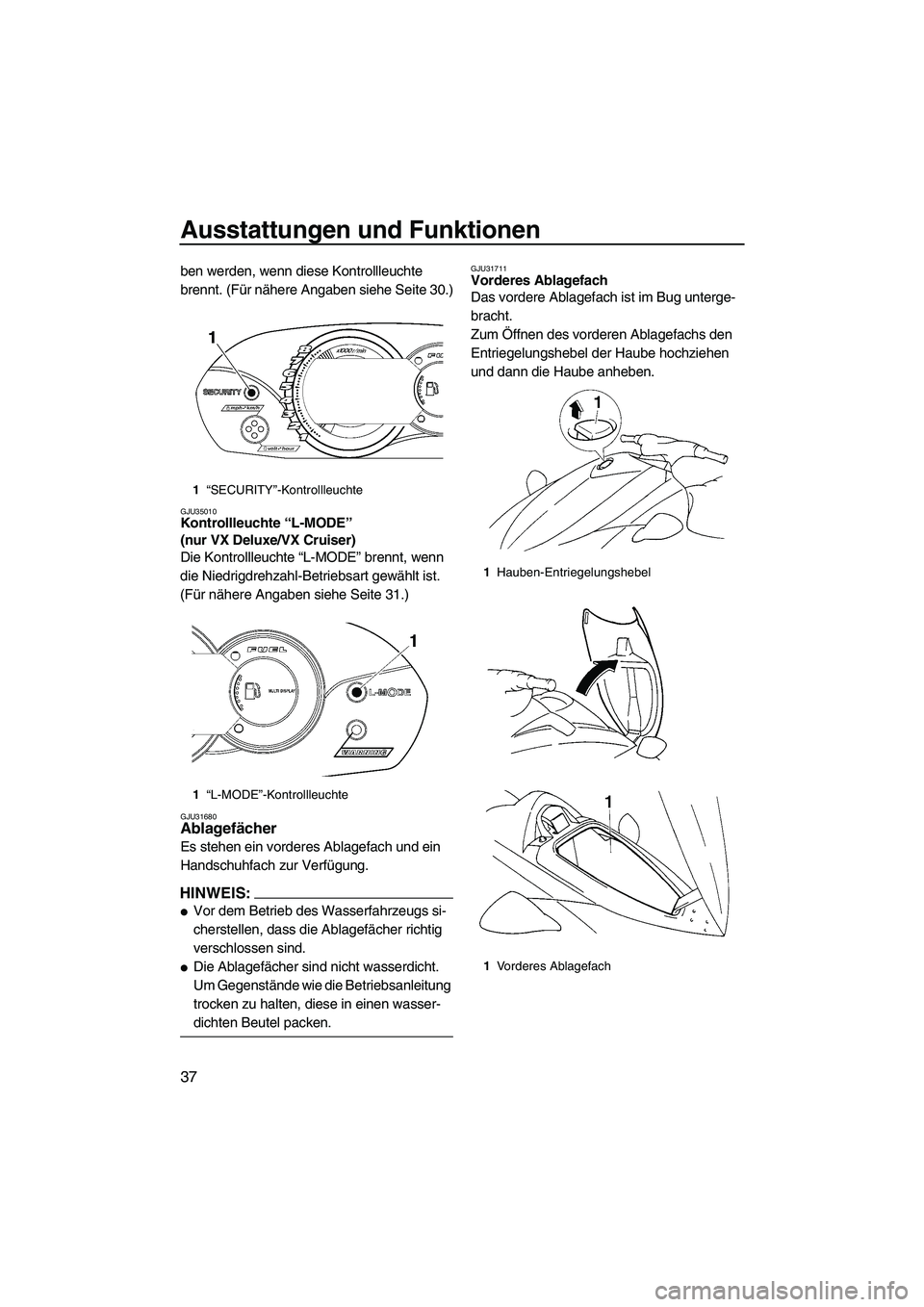YAMAHA VX 2008 Betriebsanleitungen (in German) Ausstattungen und Funktionen
37
ben werden, wenn diese Kontrollleuchte
brennt. (Für nähere Angaben siehe Seite 30.)
GJU35010Kontrollleuchte “L-MODE”
(nur VX Deluxe/VX Cruiser)
Die Kontrollleu YAMAHA VX 2008 Betriebsanleitungen (in German) Ausstattungen und Funktionen
37
ben werden, wenn diese Kontrollleuchte
brennt. (Für nähere Angaben siehe Seite 30.)
GJU35010Kontrollleuchte “L-MODE”
(nur VX Deluxe/VX Cruiser)
Die Kontrollleu