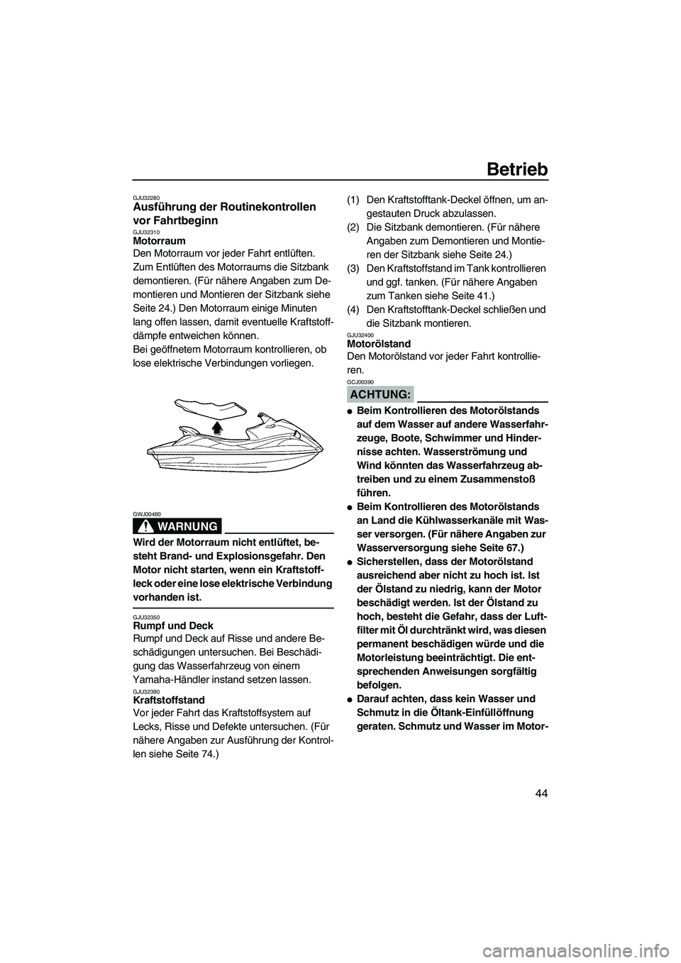 YAMAHA VX 2008 Betriebsanleitungen (in German) Betrieb
44
GJU32280Ausführung der Routinekontrollen
vor Fahrtbeginn
GJU32310Motorraum
Den Motorraum vor jeder Fahrt entlüften.
Zum Entlüften des Motorraums die Sitzbank
demontieren. (Für nähe YAMAHA VX 2008 Betriebsanleitungen (in German) Betrieb
44
GJU32280Ausführung der Routinekontrollen
vor Fahrtbeginn
GJU32310Motorraum
Den Motorraum vor jeder Fahrt entlüften.
Zum Entlüften des Motorraums die Sitzbank
demontieren. (Für nähe